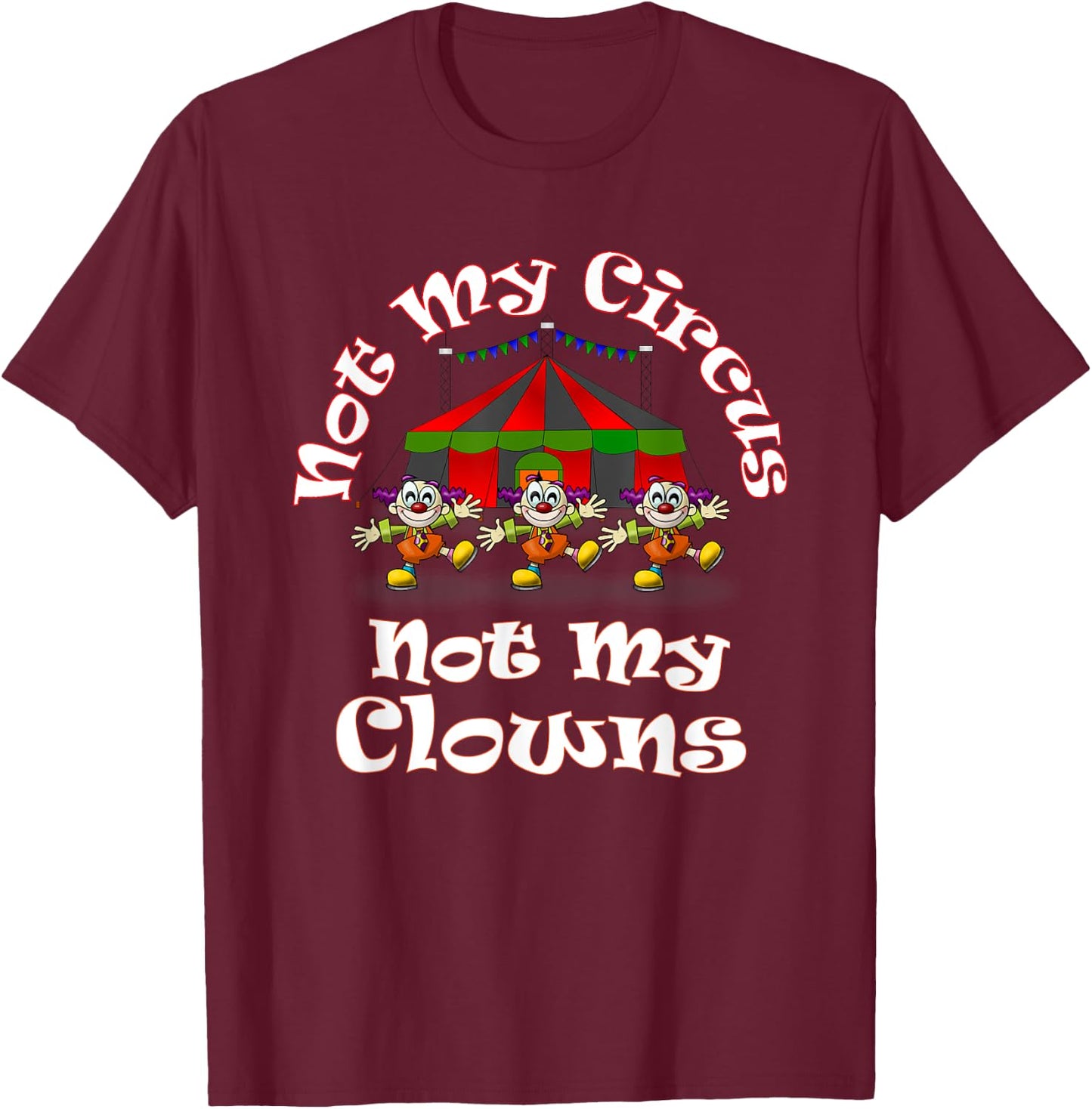 Not My Circus Not My Clowns Cute Funny Graphic T-Shirt - T-Shirt | Maroon