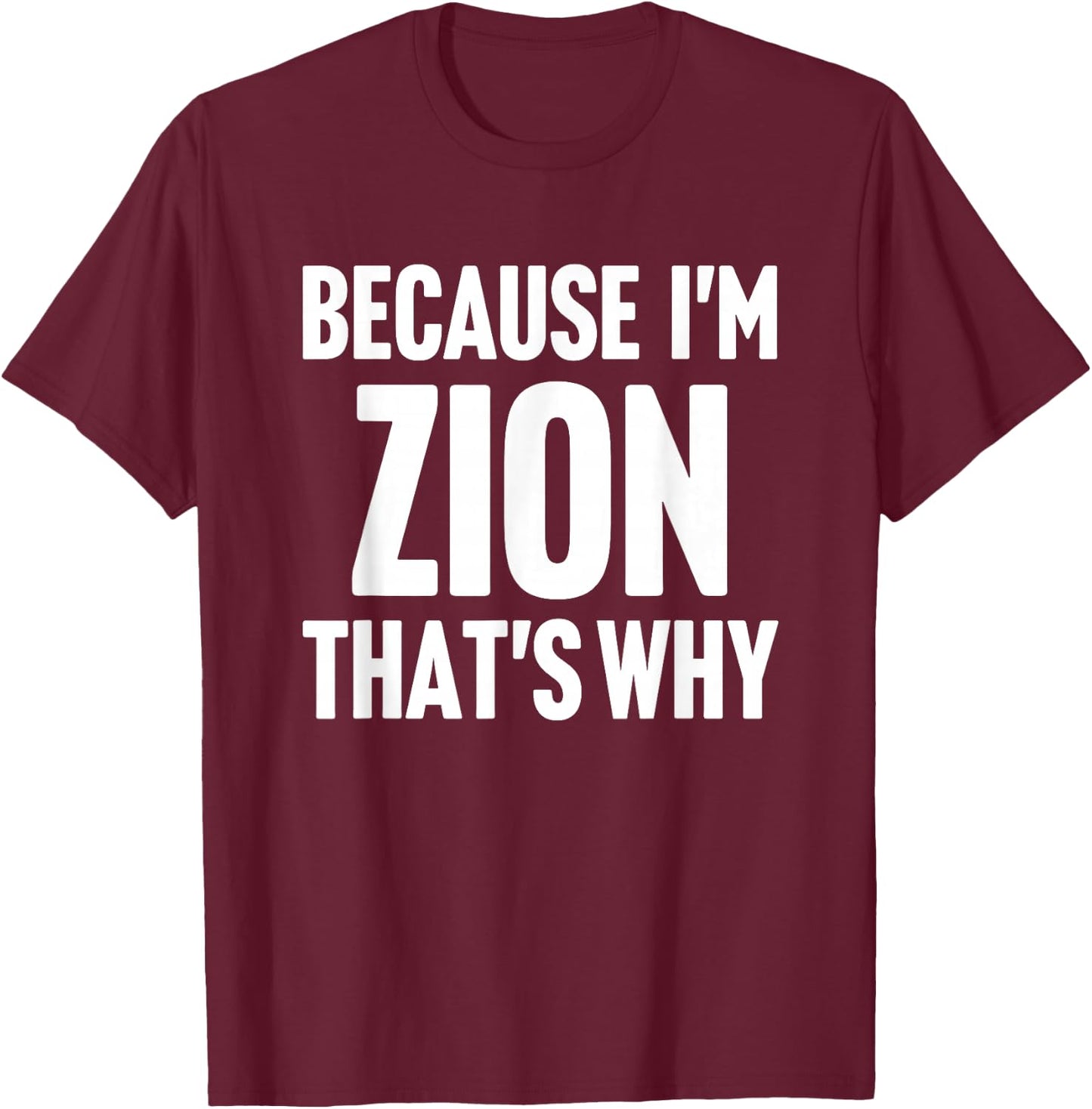 Because I'm Zion That's Why Am Personalized Name T-Shirt - T-Shirt | Maroon