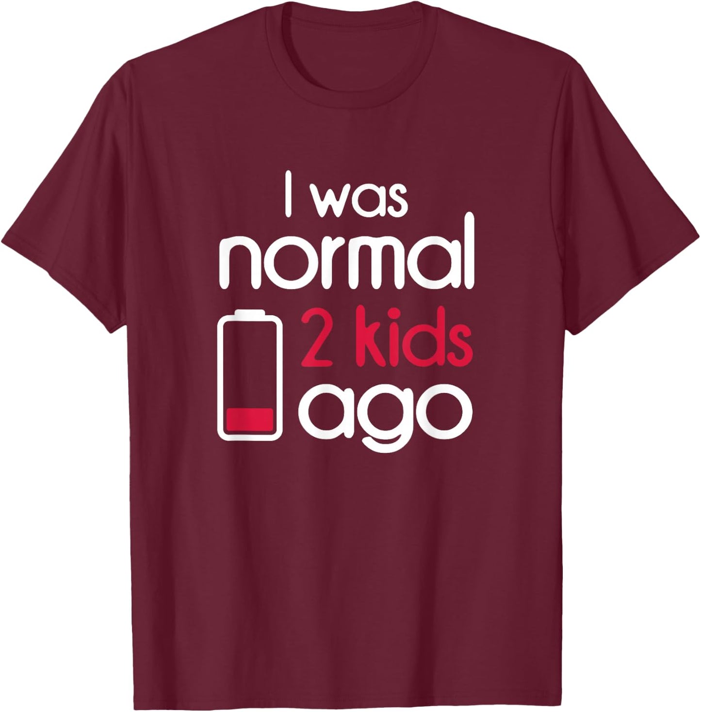 I Was Normal 2 Kids Ago Two Children Parents Parenthood Gift T-Shirt - T-Shirt | Maroon