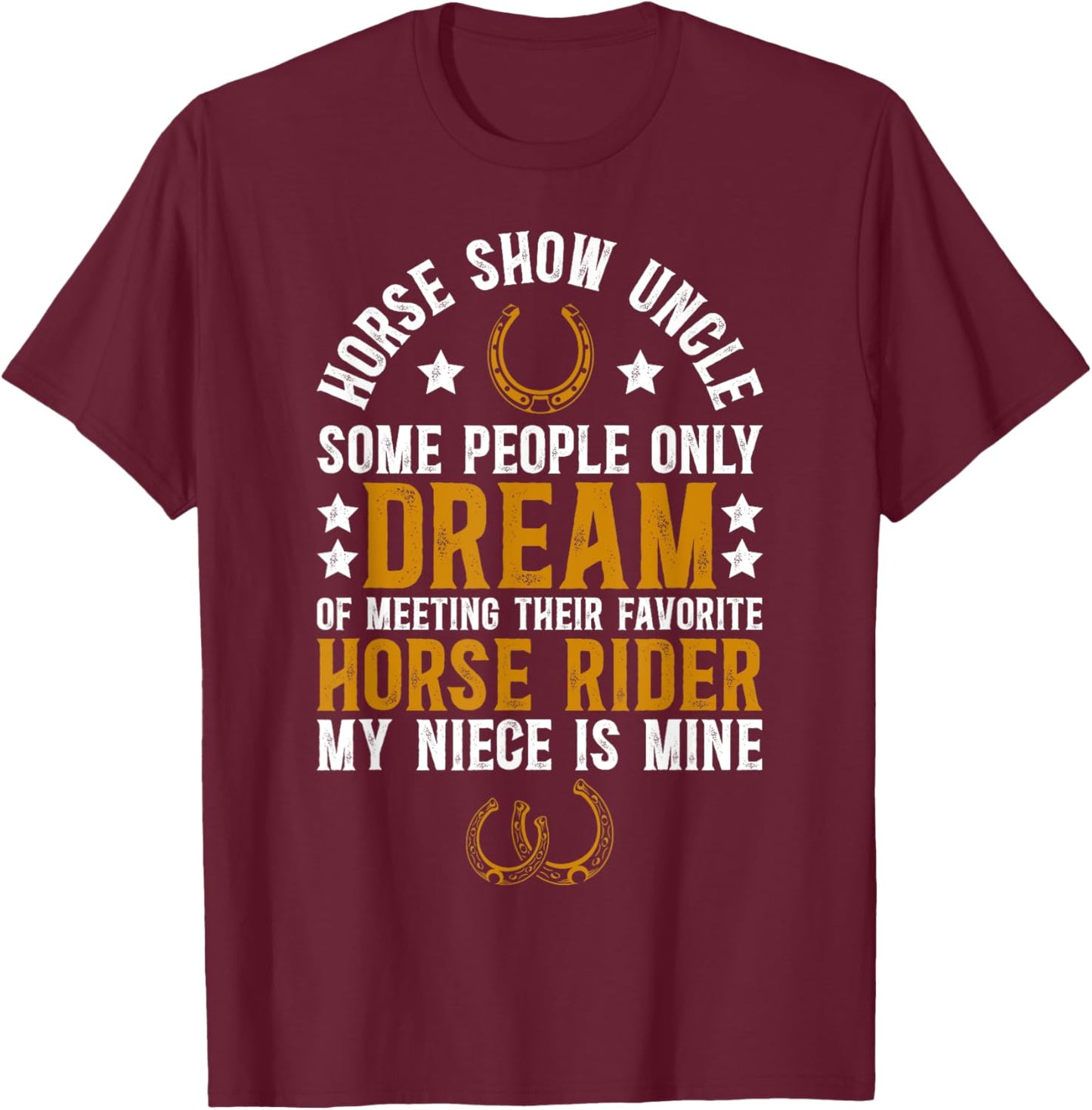 Horse Show Uncle My Niece Equestrian Uncle T-Shirt - T-Shirt | Maroon