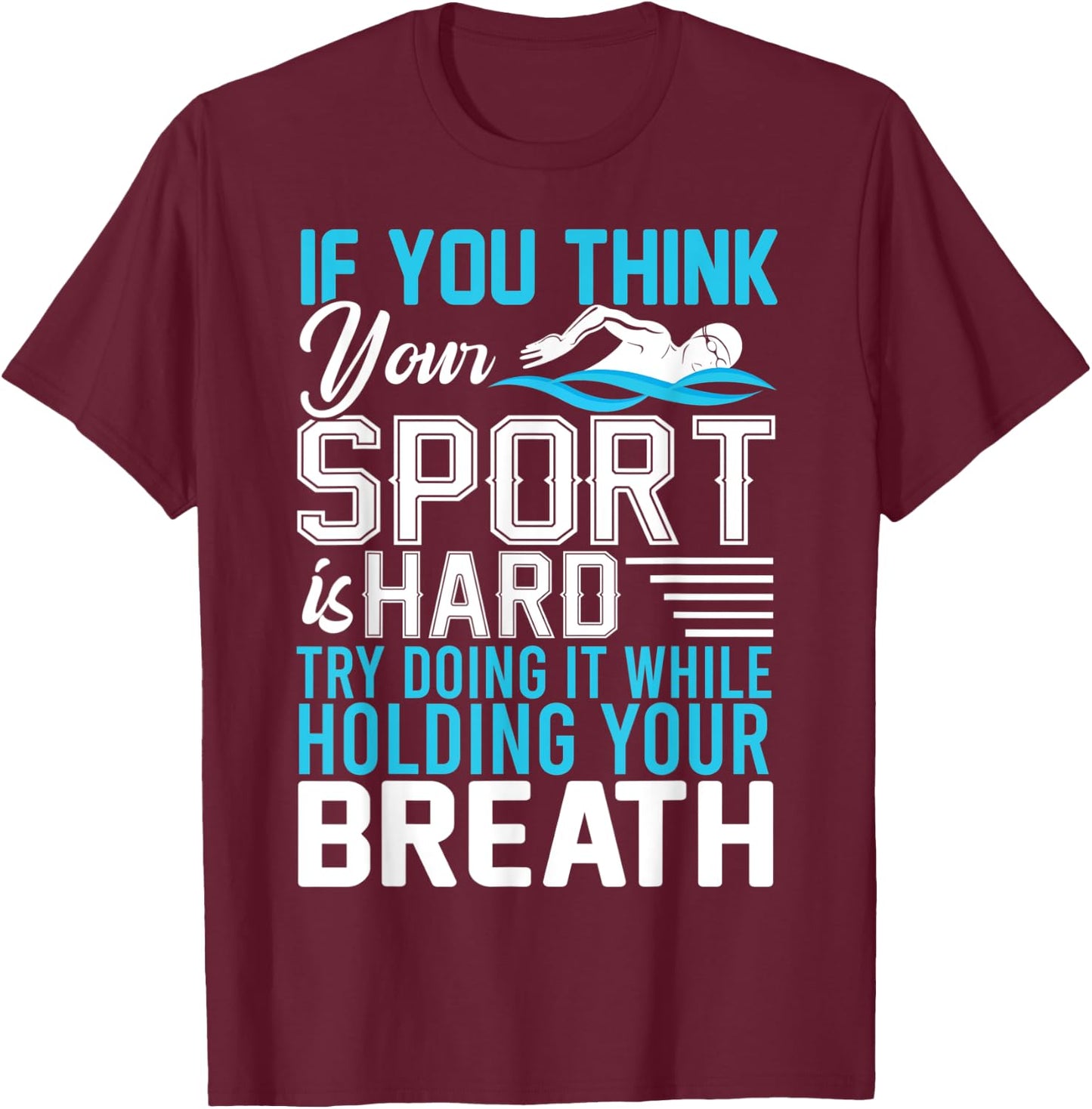 If You Think Your Sport is Hard Hold Your Breath T-Shirt - T-Shirt | Maroon