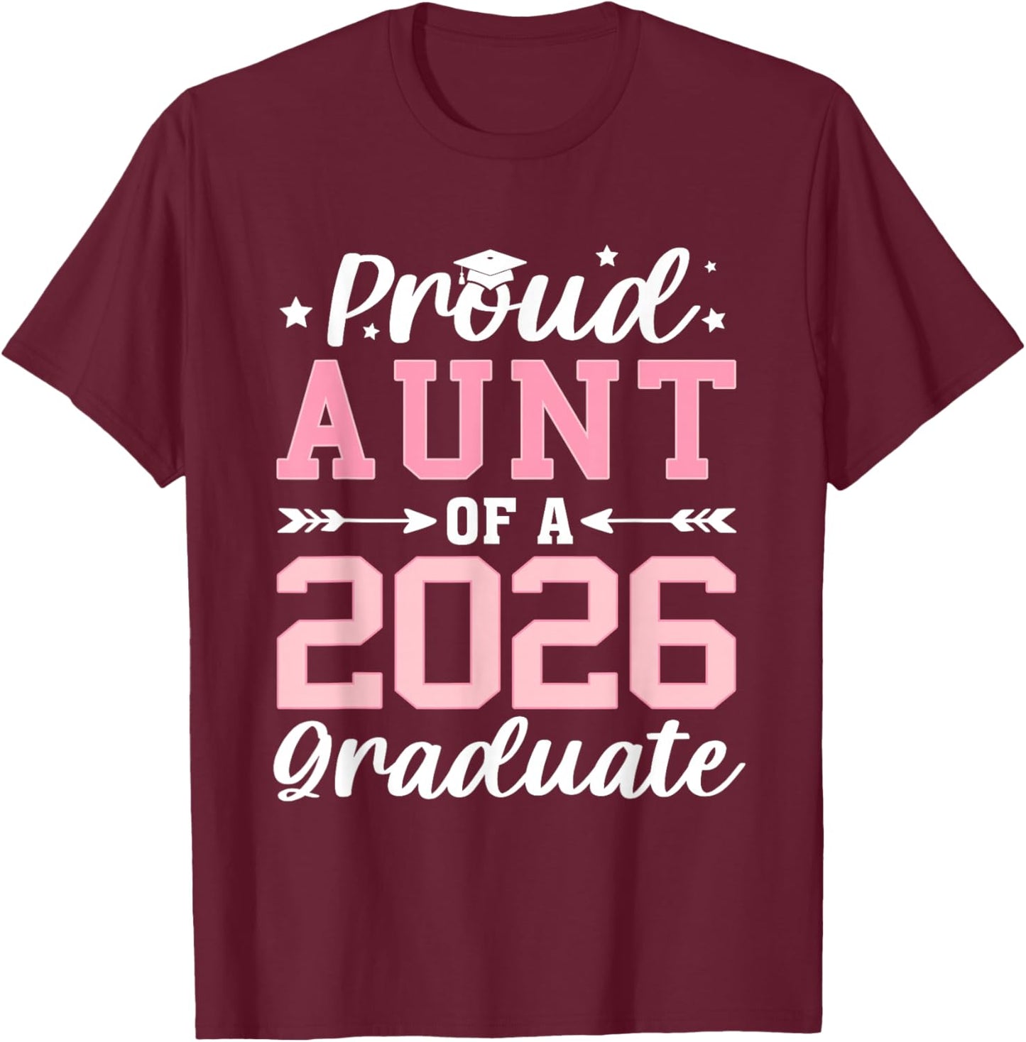 Proud Aunt of A 2026 Graduate Class of 2026 T-Shirt - T-Shirt | Maroon