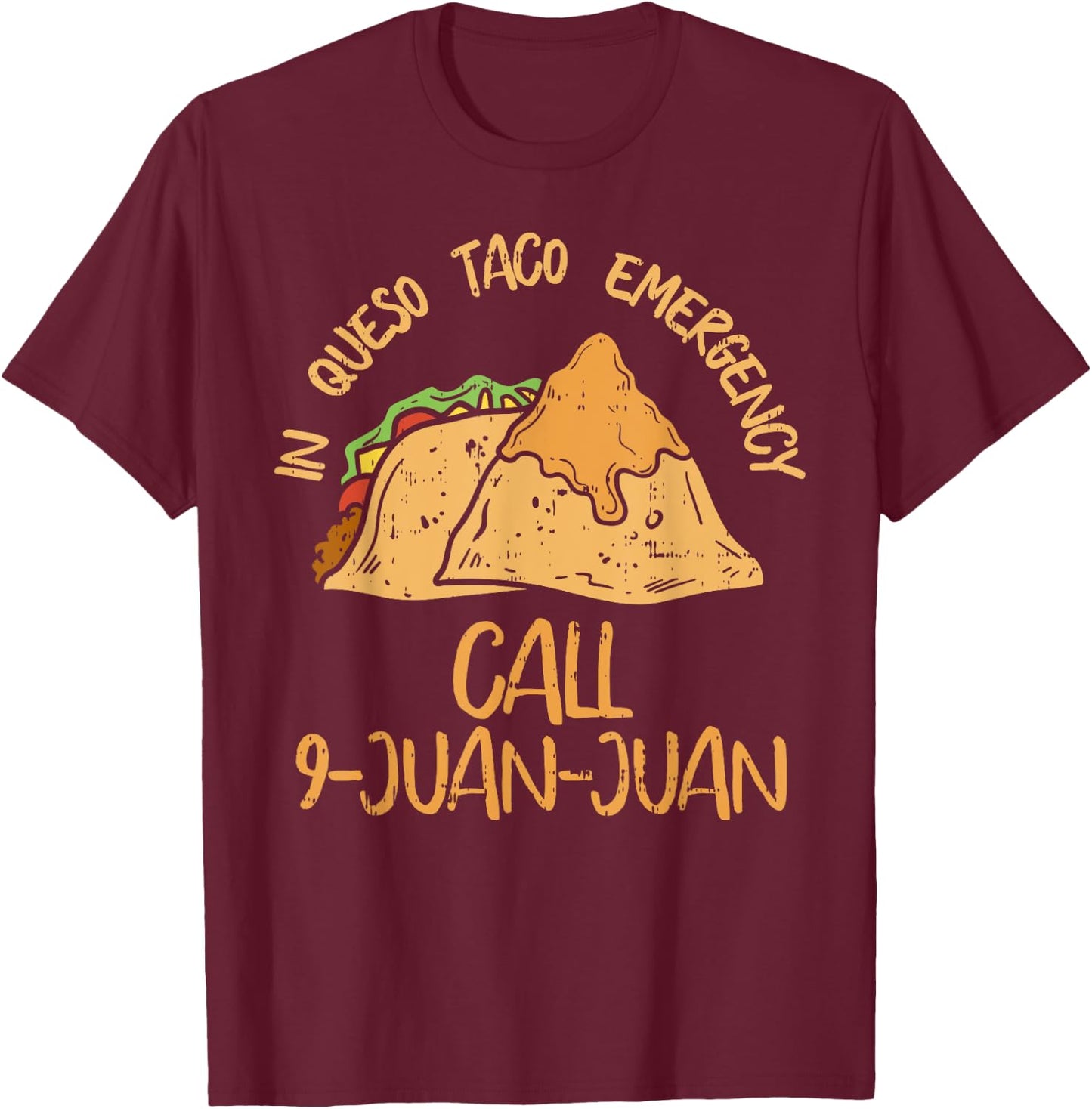 In Queso Emergency Cinco De Mayo Taco Call 9 Juan Mexican T-Shirt - T-Shirt | Maroon