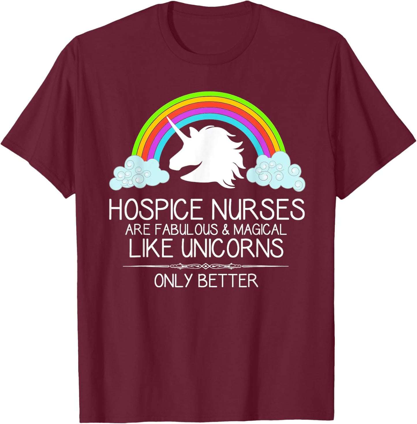 Hospice Nurse Gifts - Hospice Nurses Are Like Unicorns Funny T-Shirt - T-Shirt | Maroon