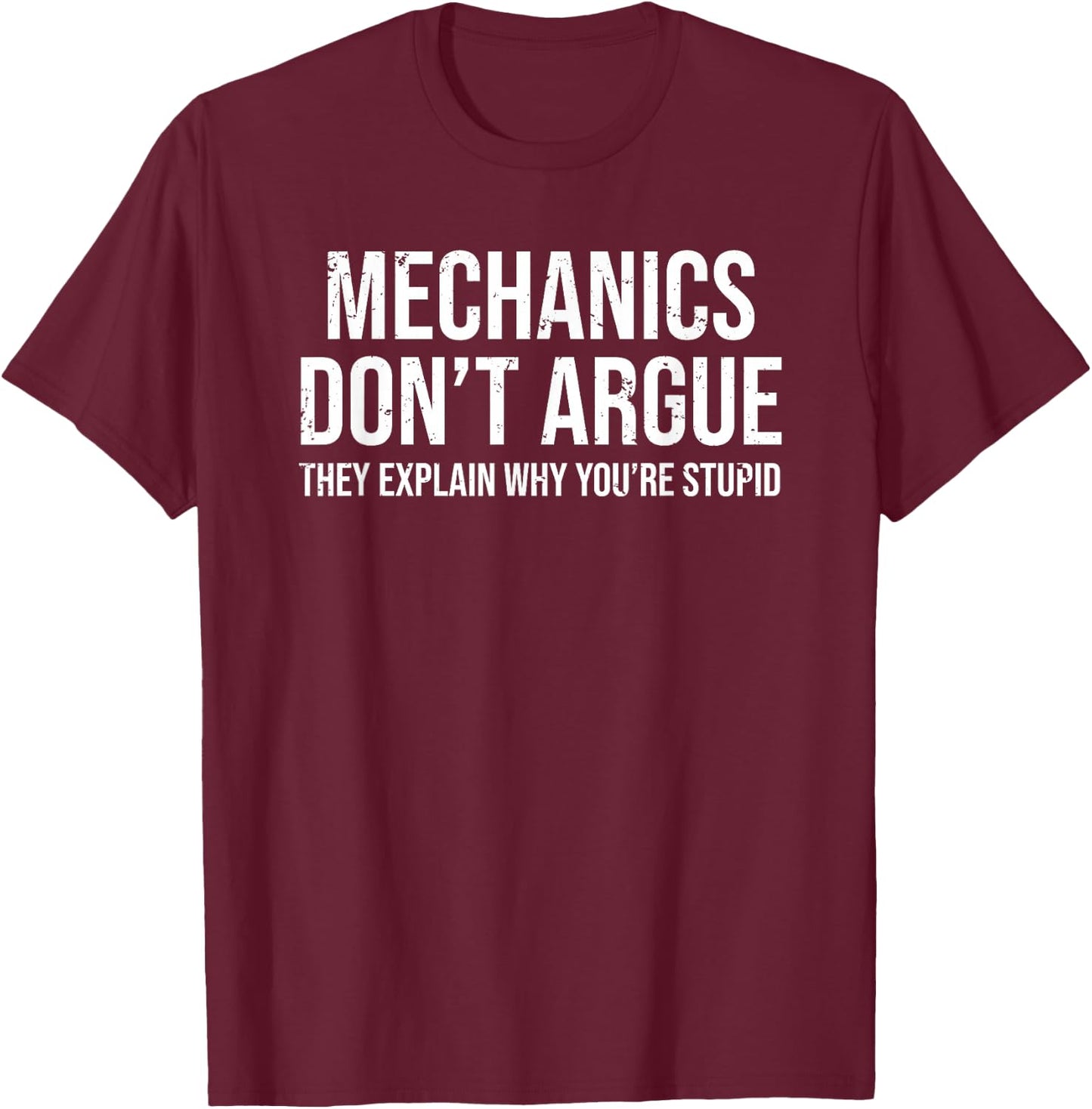 Funny Mechanic Mechanics Don't Argue Sarcasm T-Shirt - T-Shirt | Maroon