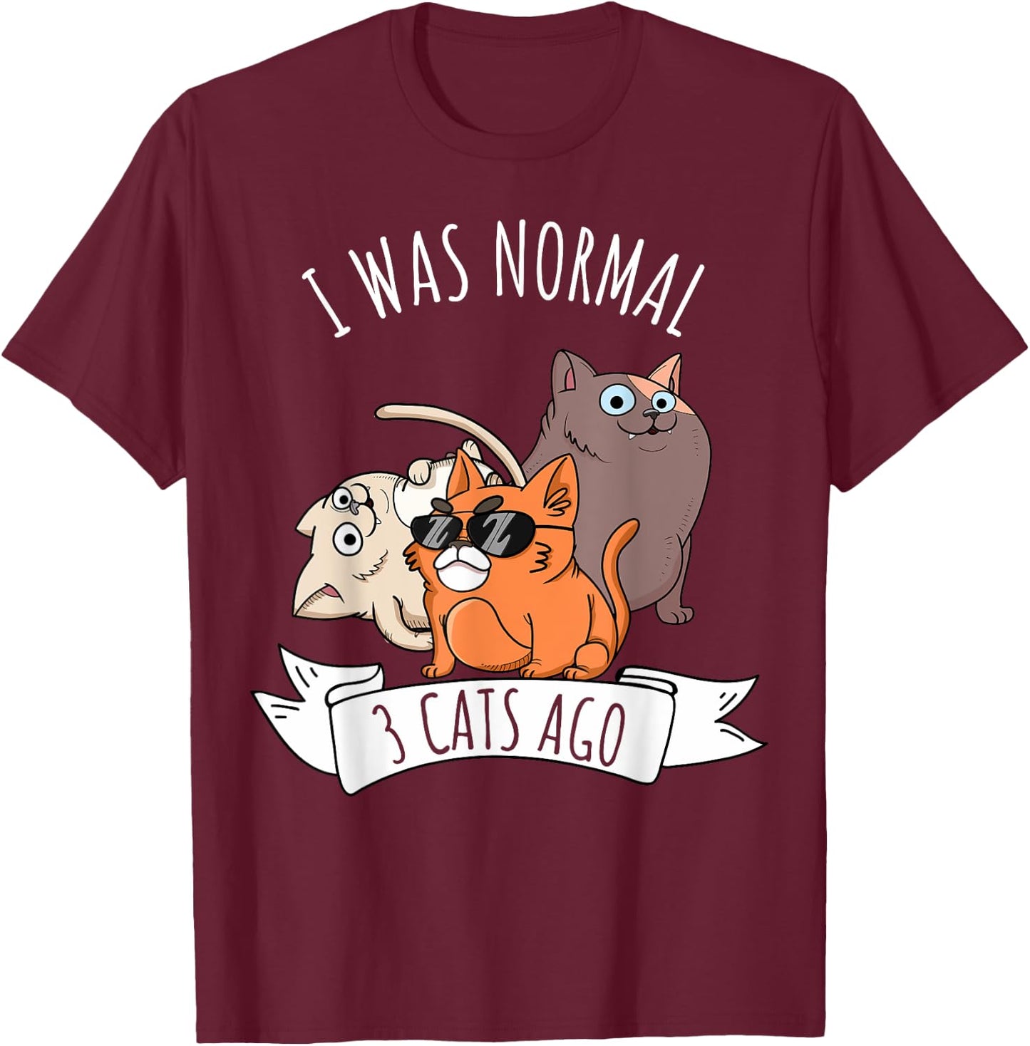 I Was Normal 3 Cats Ago Cat Mom Dad Crazy Cat Lady T-Shirt - T-Shirt | Maroon