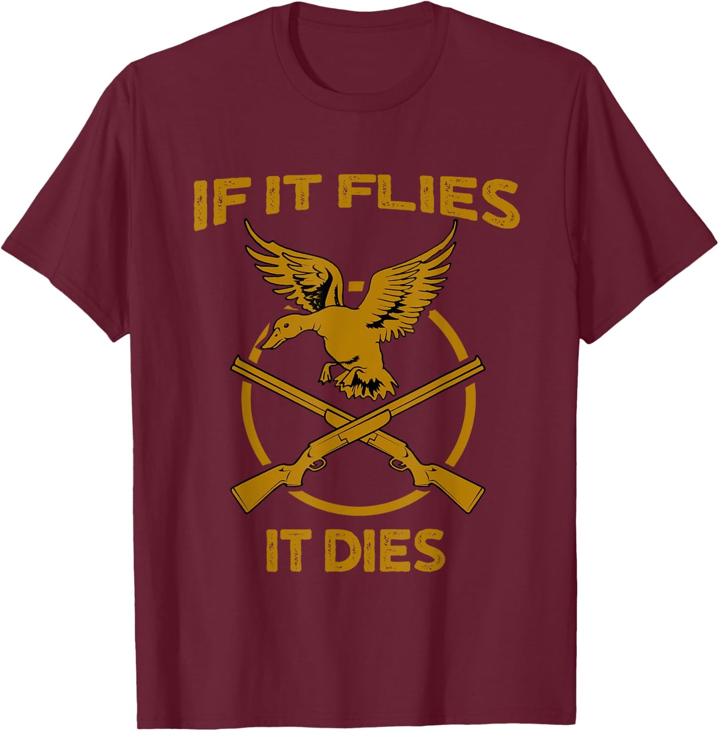 If It Flies It Dies Funny Duck Hunter T-Shirt - T-Shirt | Maroon