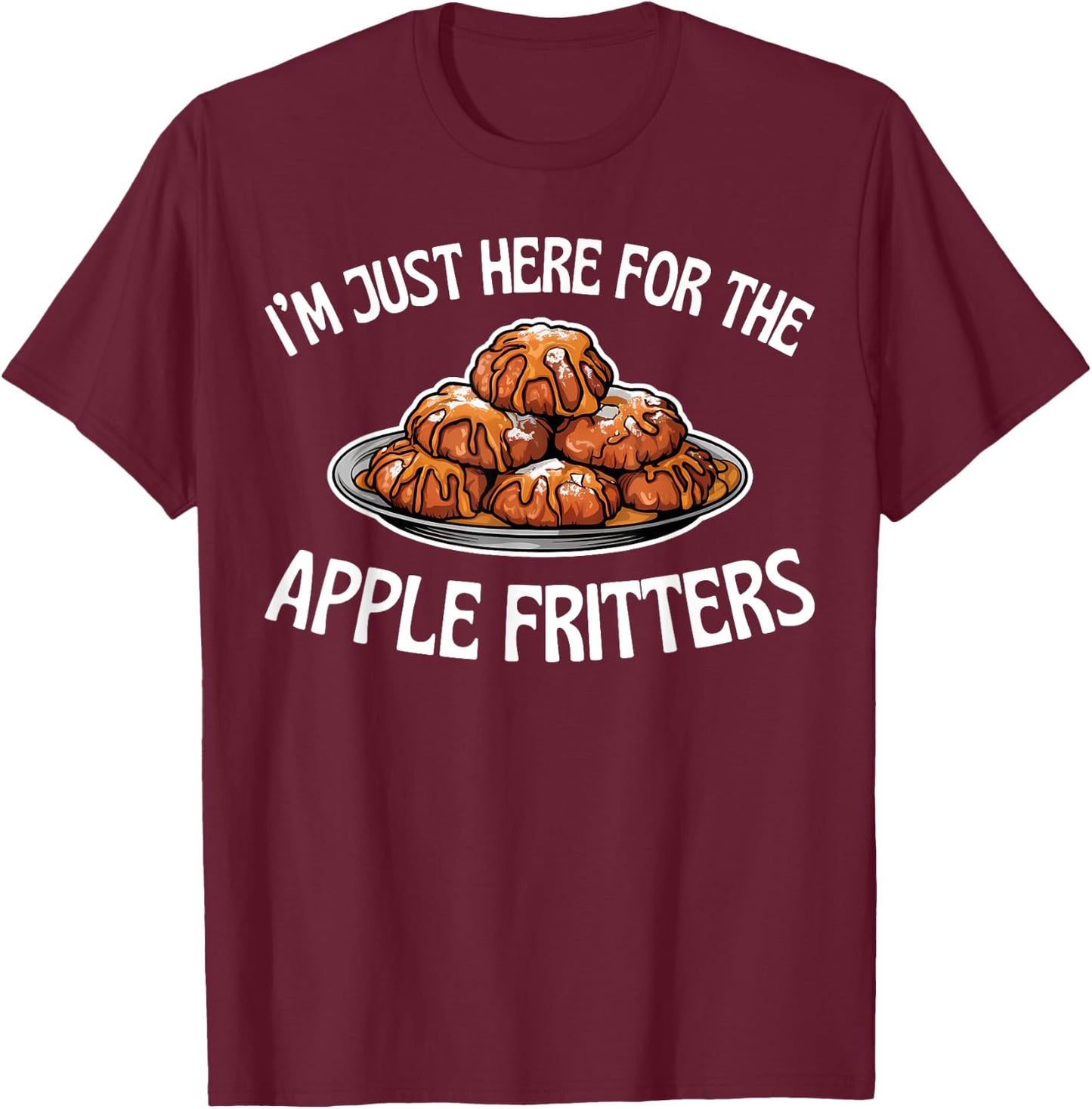 I'm Just Here for the Apple Fritters Funny Food Lover Saying T-Shirt - T-Shirt | Maroon