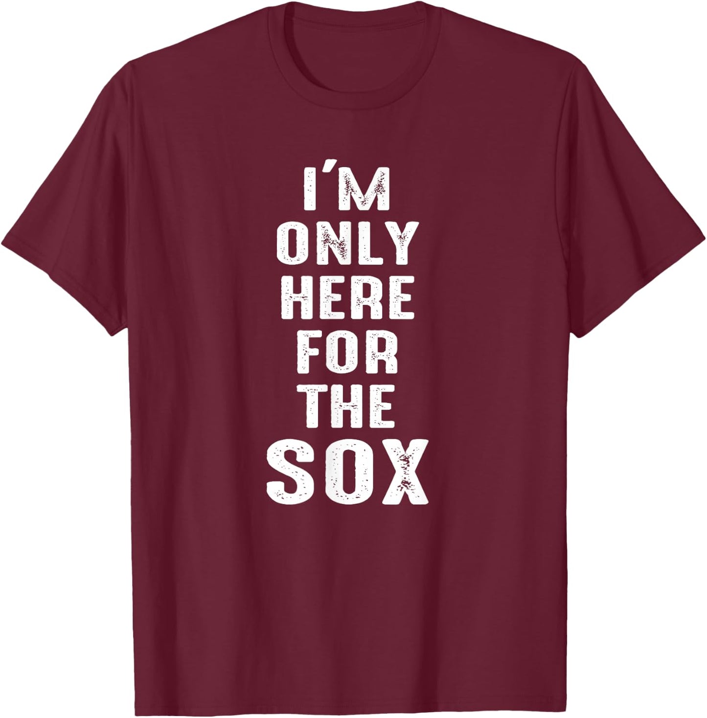 I'm Only Here for The Sox - Sports T-Shirt - T-Shirt | Maroon