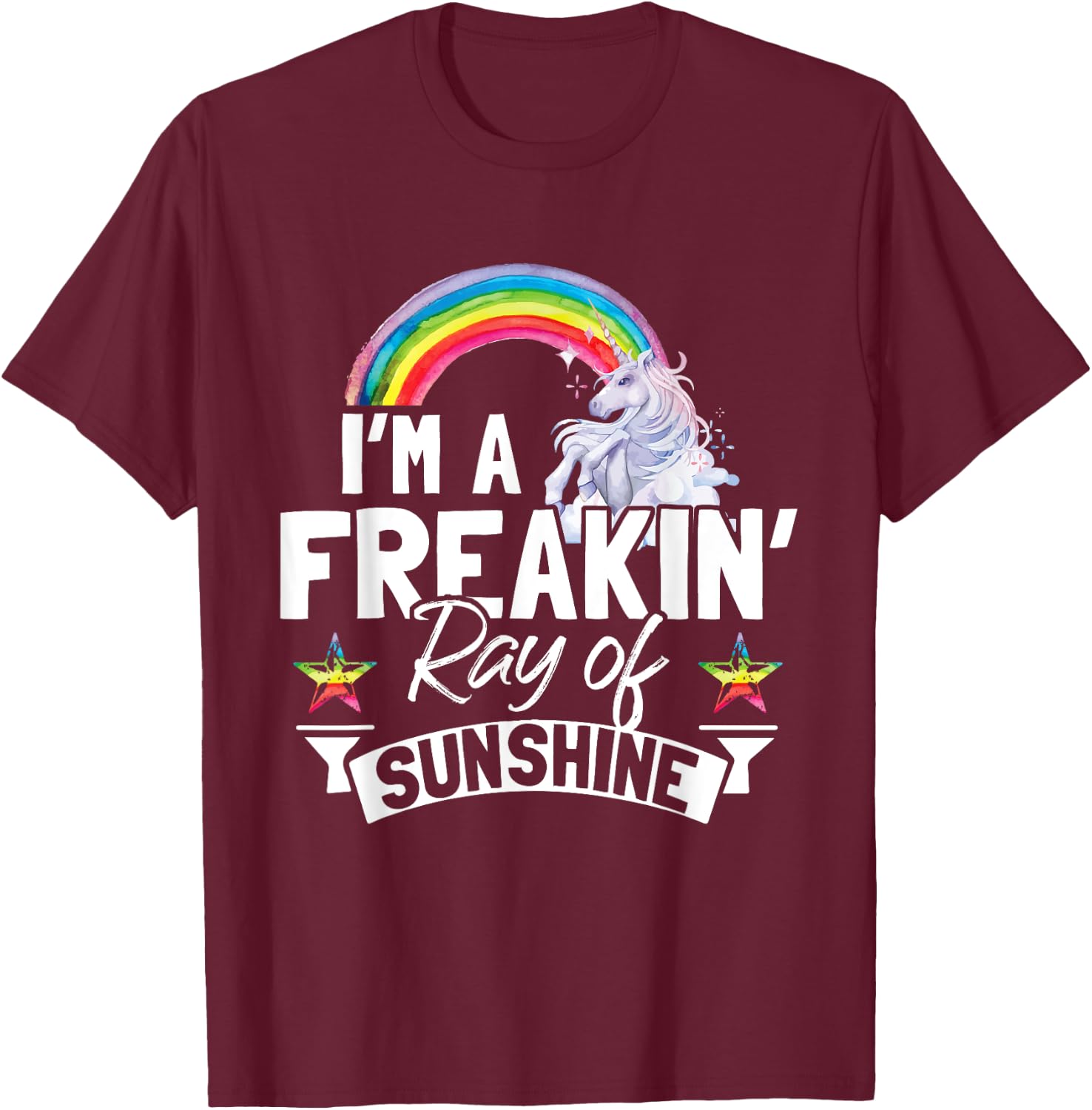 I'm A Freaking Ray Of Sunshine Funny Rainbow Unicorn Gift Men Women T-Shirt - T-Shirt | Maroon