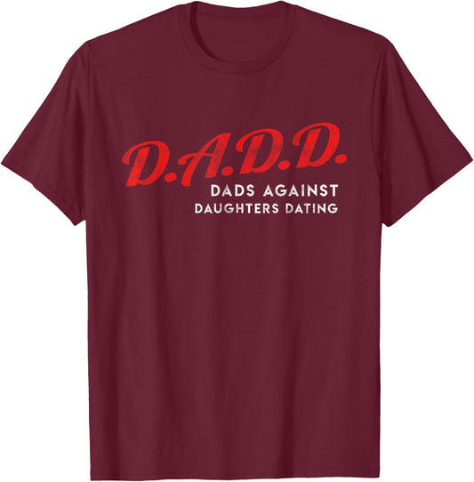 Dads Against Daughters Dating DADD Father's Day gift T-Shirt - T-Shirt | Maroon