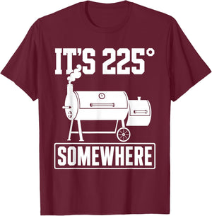 Funny BBQ Quote Its 225 Somewhere Smoker Pitmaster Humor T-Shirt - T-Shirt | Maroon