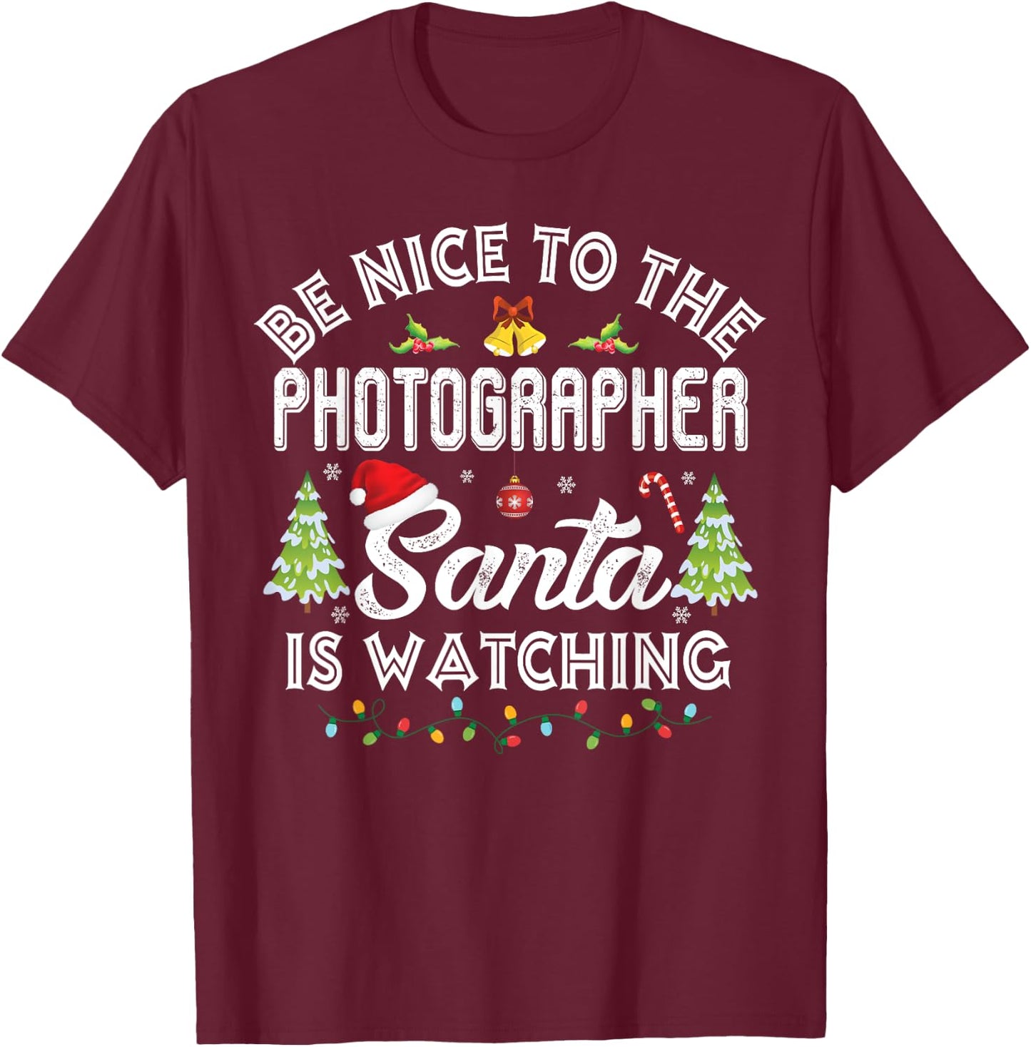 Be Nice To The Photographer Santa Is Watching Christmas T-Shirt - T-Shirt | Maroon