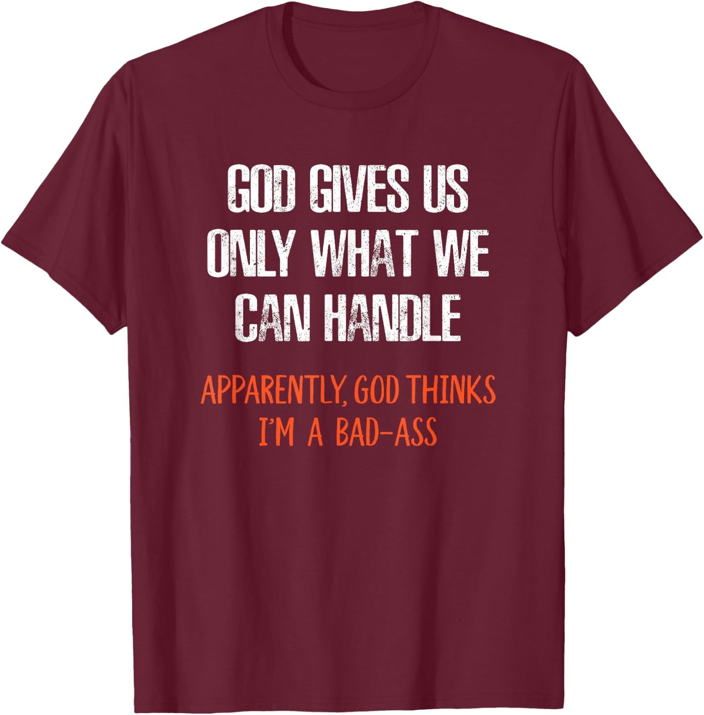 God Thinks I'm a Bad-Ass Funny T-Shirt - T-Shirt | Maroon