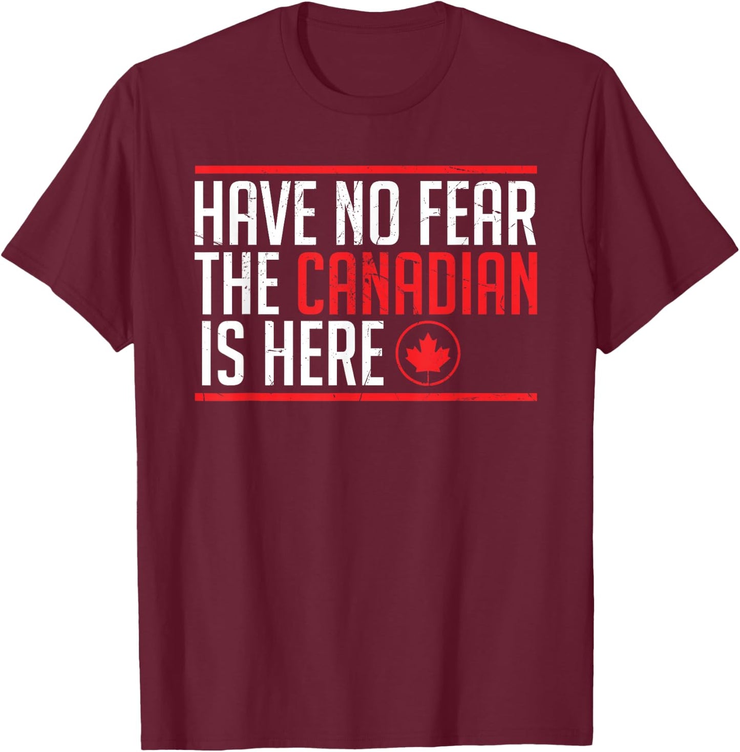 Have No Fear The Canadian Is Here Funny Maple Leaf Graphic Short Sleeve T-Shirt - T-Shirt | Maroon