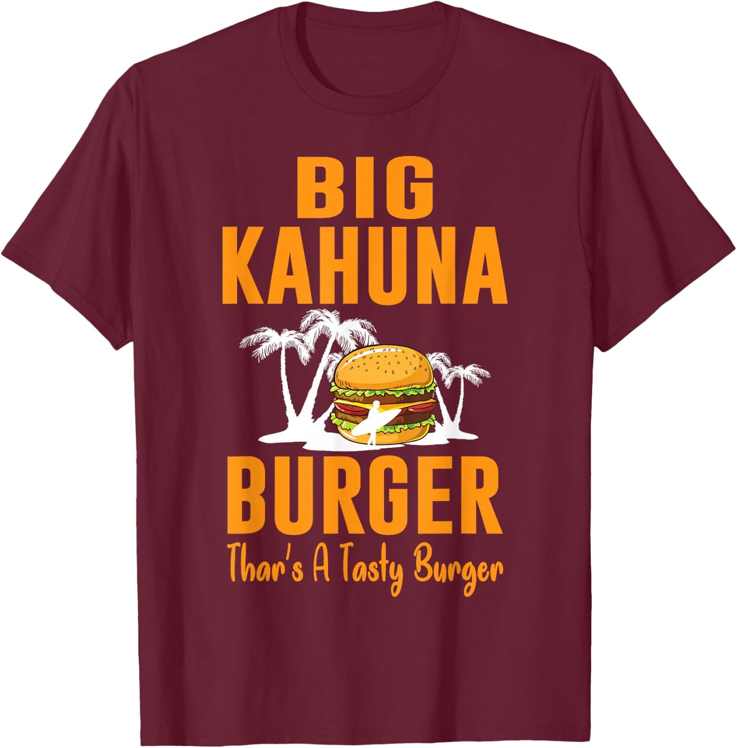 Cool Food - Big Kahuna Burger That's A Tasty Burger T-Shirt - T-Shirt | Maroon