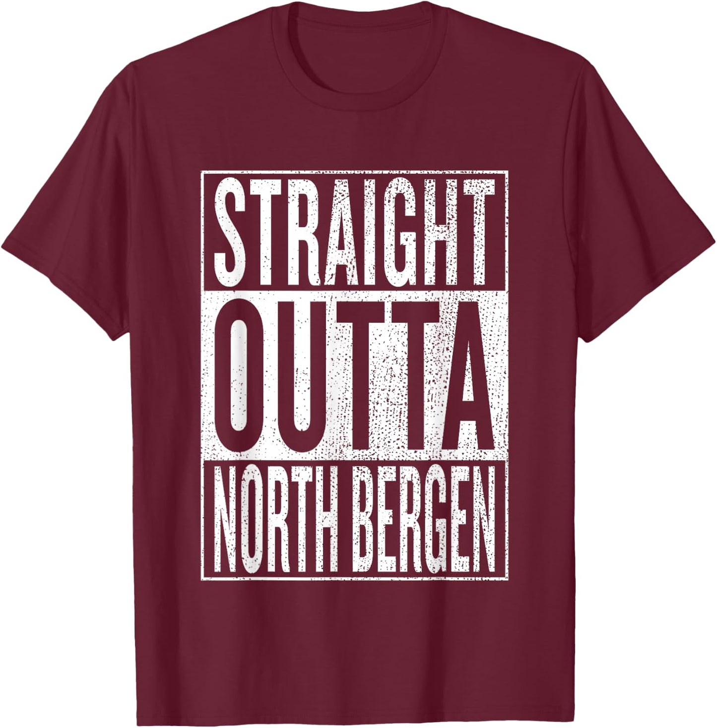 Straight Outta North Bergen Great Travel & Gift T-Shirt - T-Shirt | Maroon