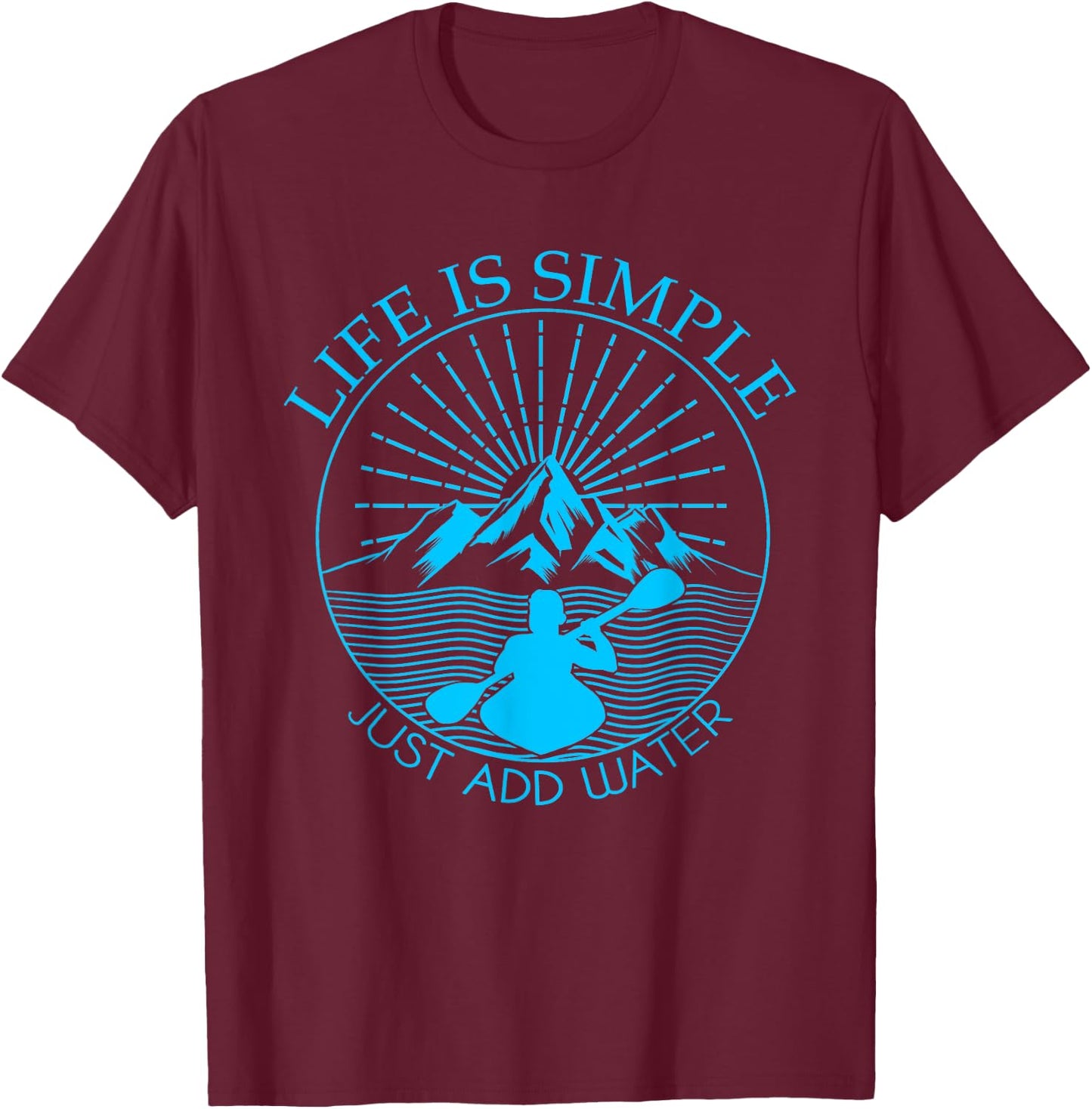 Kayaking Gift Life Is Simple Add Water Kayak T-Shirt - T-Shirt | Maroon