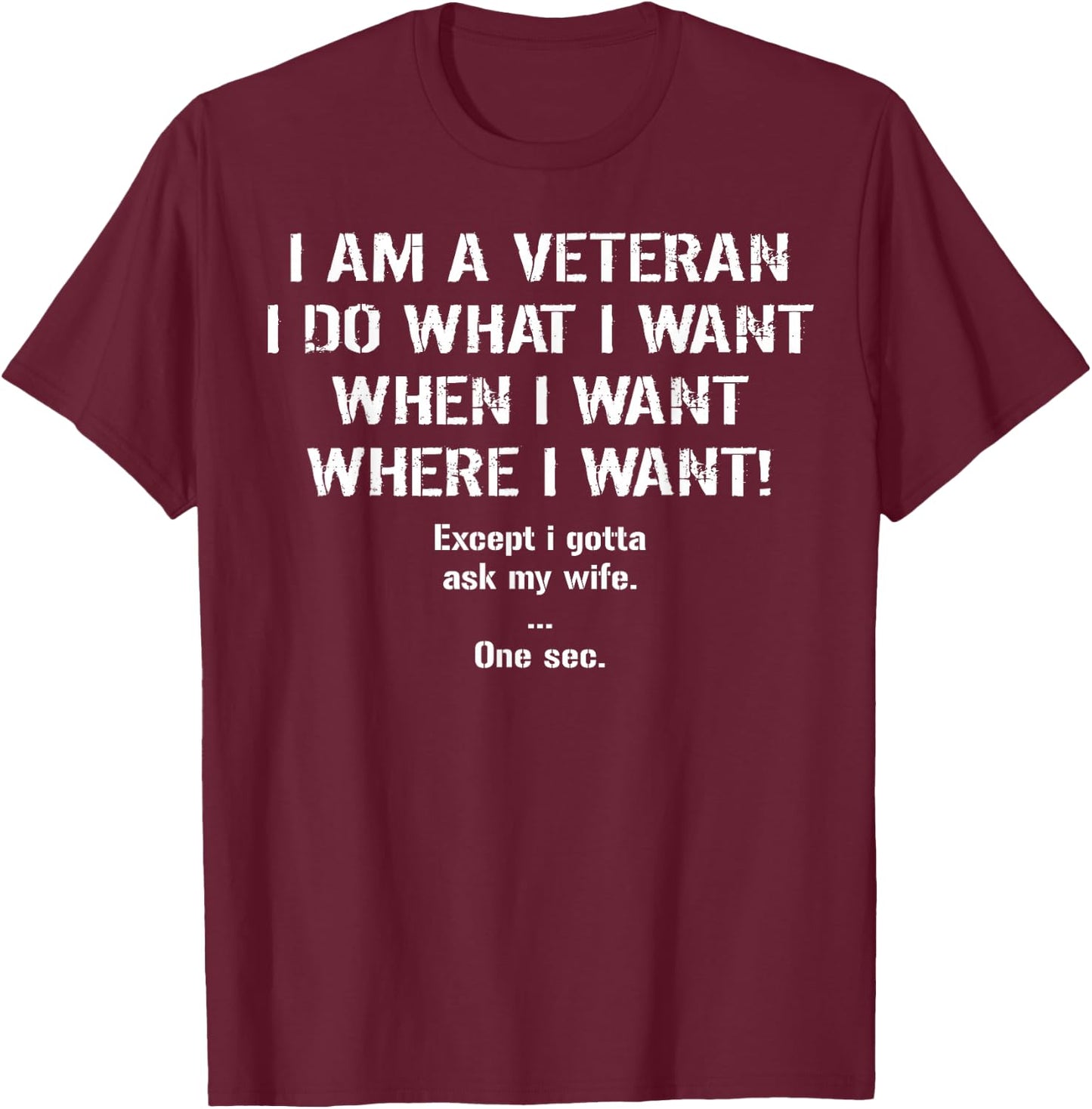 I'm A Veteran I Do What I Want I Gotta Ask My Wife T-Shirt - T-Shirt | Maroon