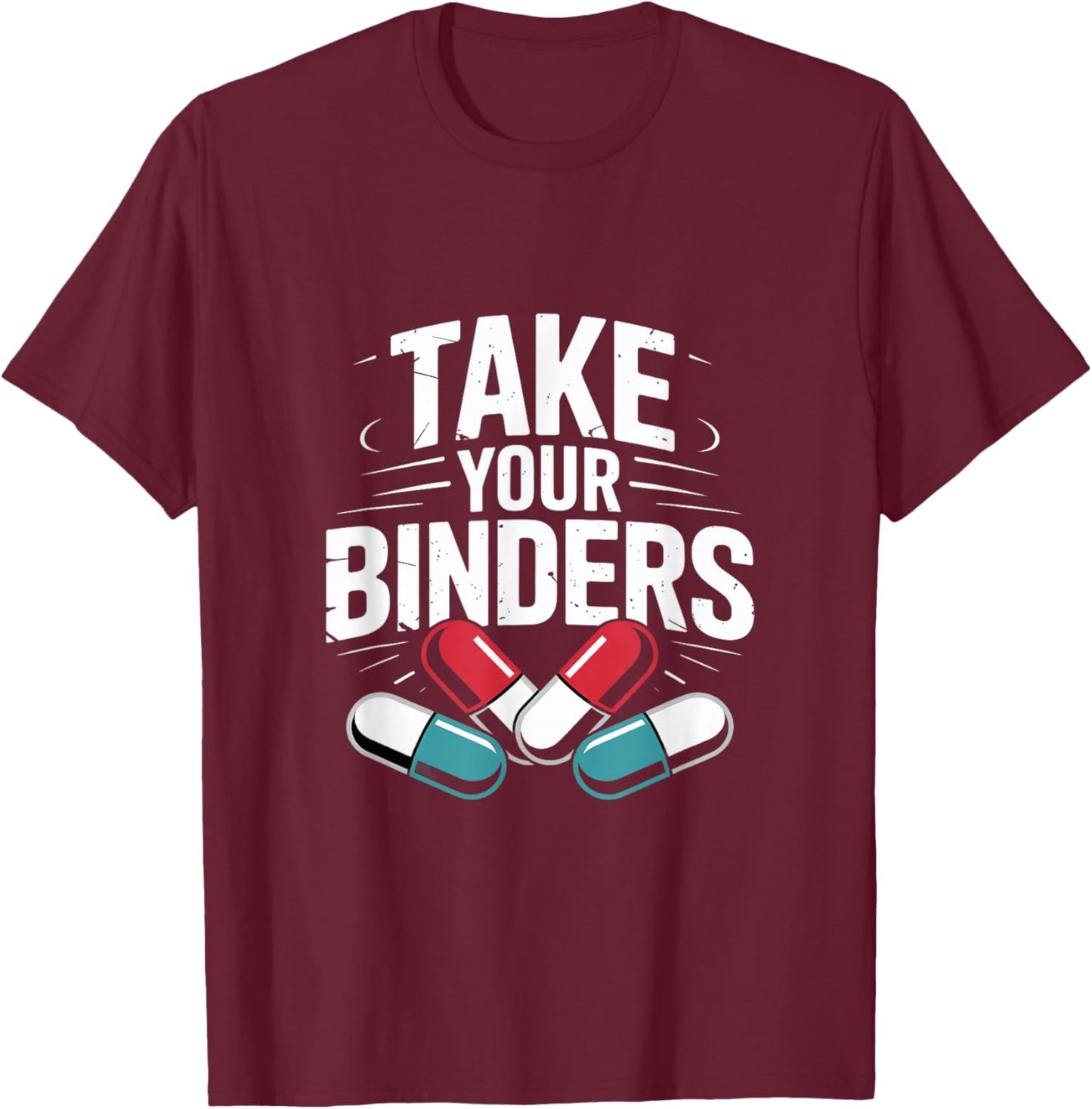 Take Your Binders Funny Nutritionist Dietitian T-Shirt - T-Shirt | Maroon