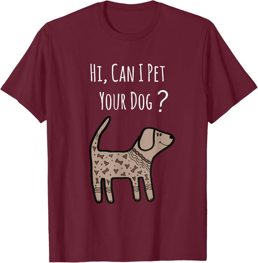 Can I Pet Your Dog Shirt - Funny Dog Quote Shirt - Dog Shirt T-Shirt - T-Shirt | Maroon