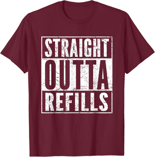 Straight Outta Refills Funny Pharmacy Quote Doctor Joke T-Shirt - T-Shirt | Maroon