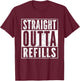 Straight Outta Refills Funny Pharmacy Quote Doctor Joke T-Shirt - T-Shirt | Maroon