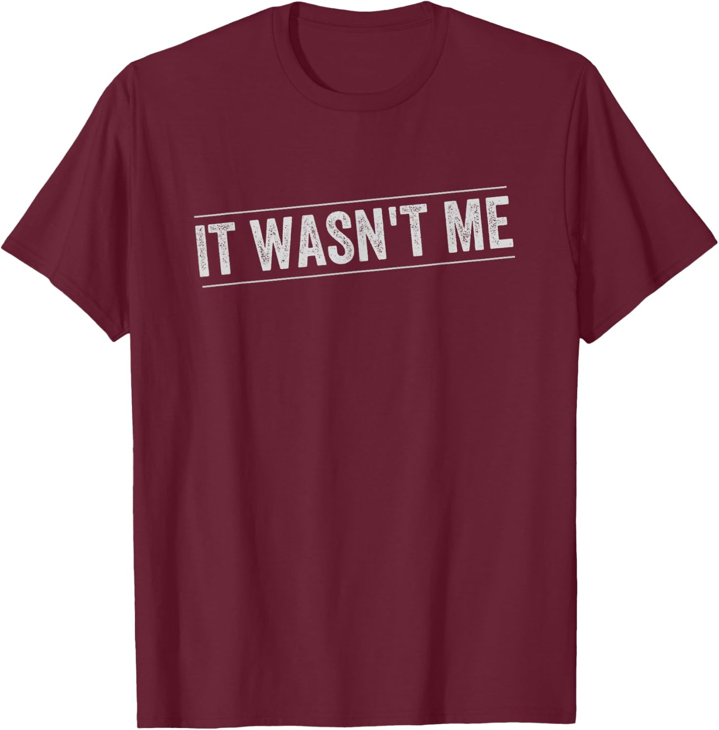 It Wasn't Me T-Shirt - T-Shirt | Maroon