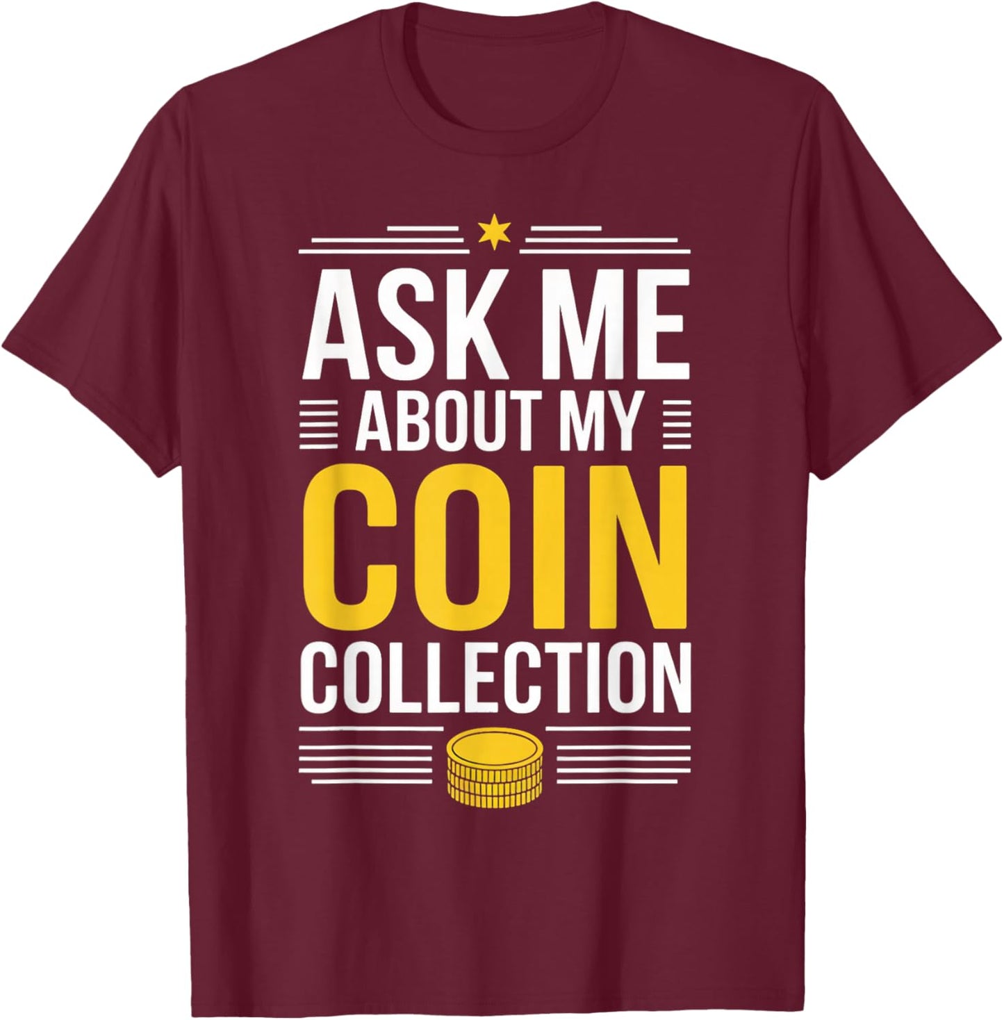 Ask Me About My Coin Collection Numismatics Coin Collector T-Shirt - T-Shirt | Maroon