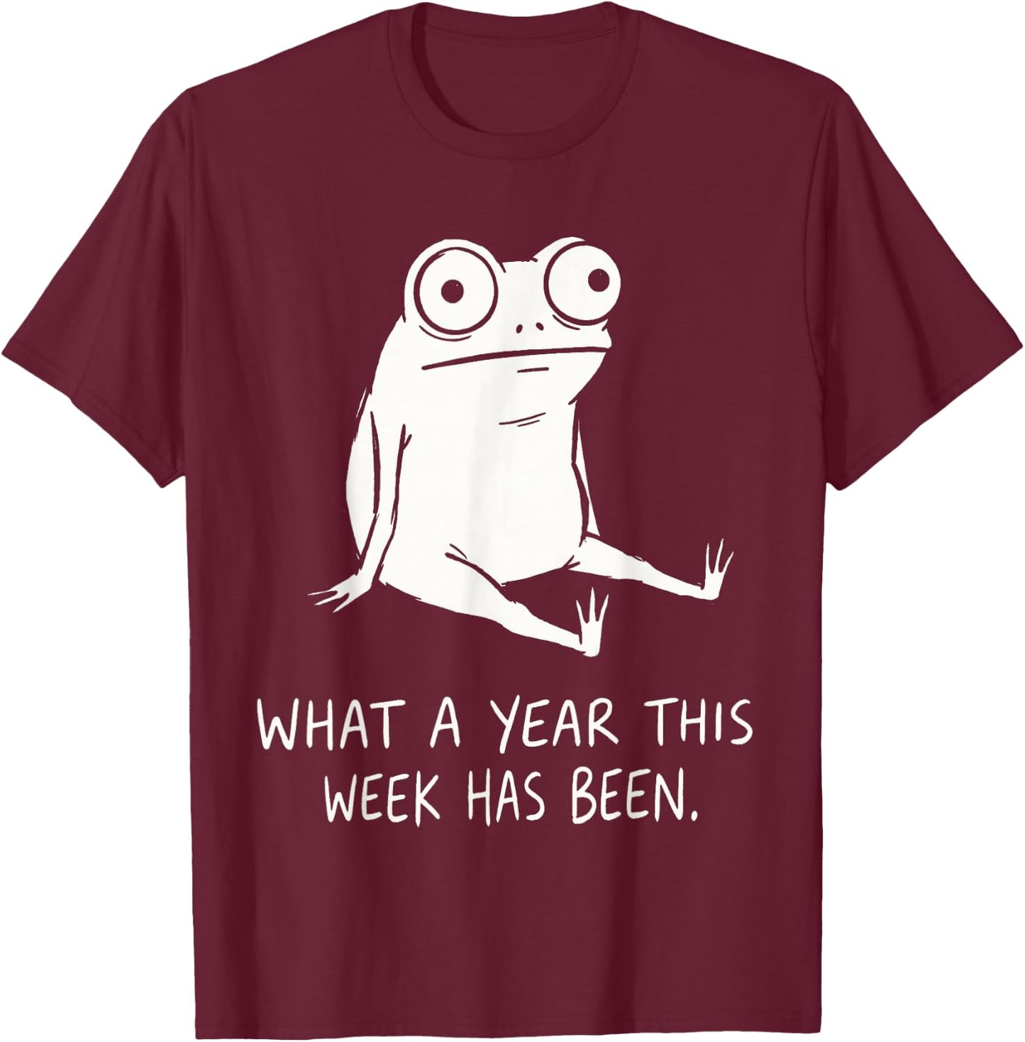 What A Year This Week Has Been Frog Humor Funny Burnout Meme T-Shirt - T-Shirt | Maroon