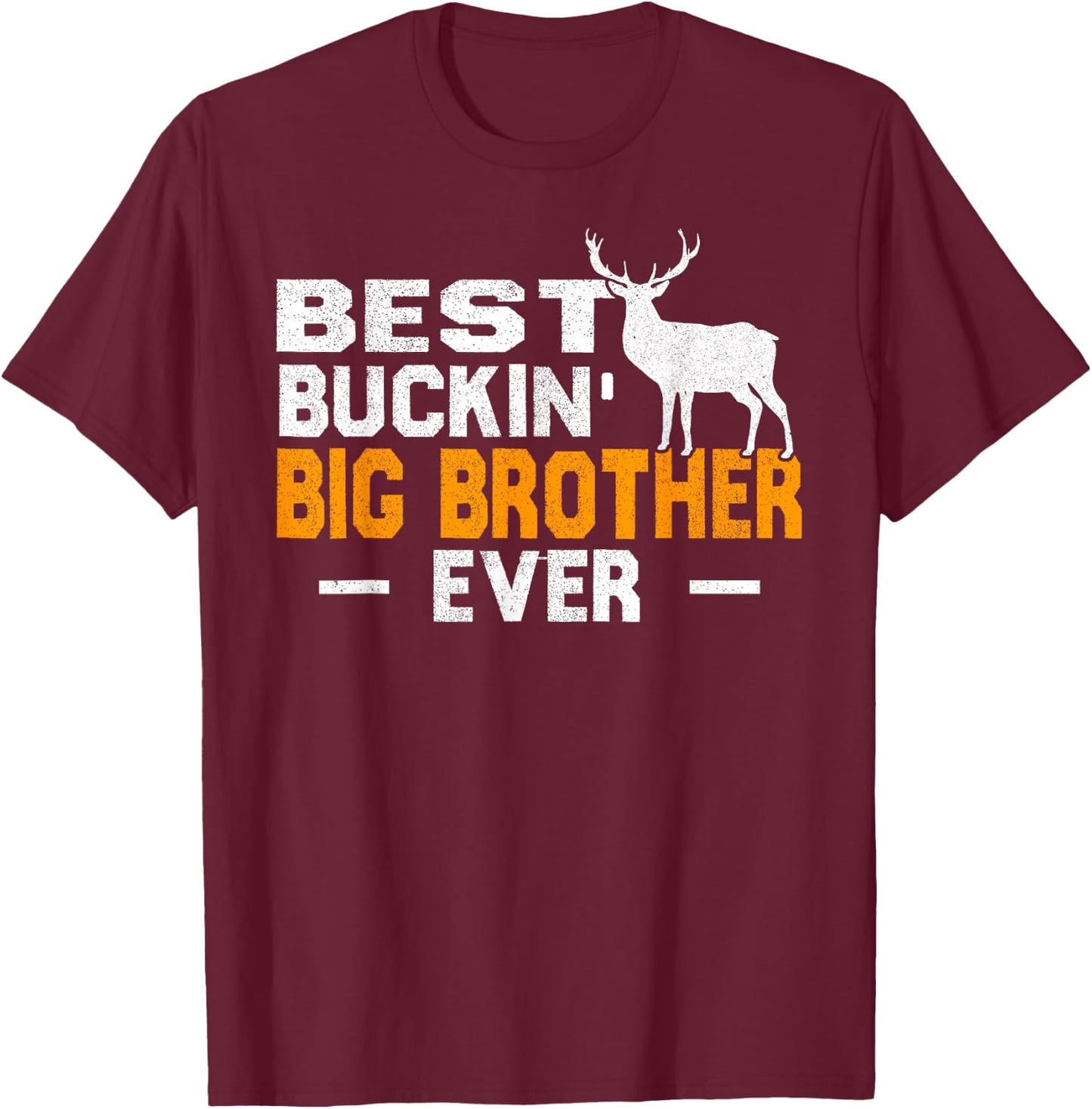 Best Buckin' Big Brother Ever Shirt Deer Hunting Fathers Day T-Shirt - T-Shirt | Maroon