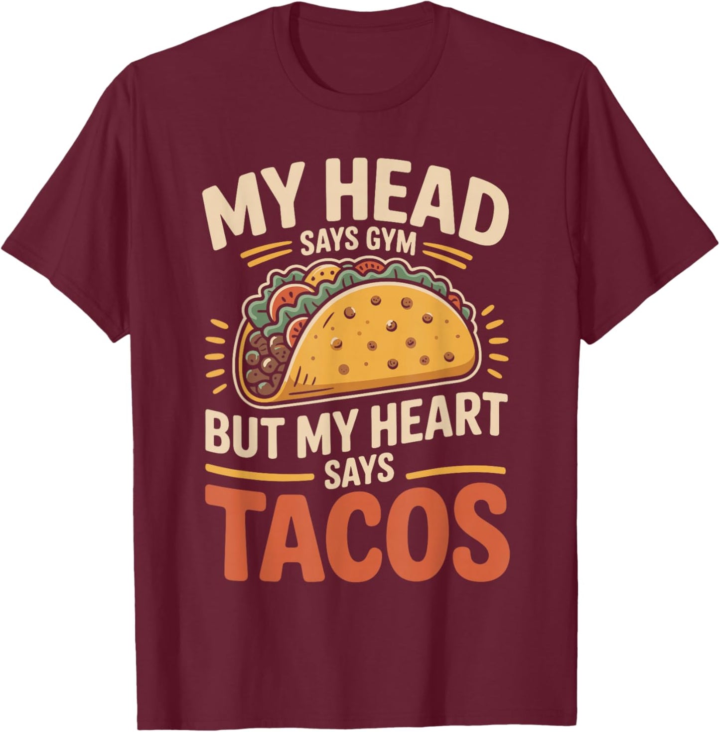 My Head Says Gym But My Heart Says Tacos Funny Taco T-Shirt - T-Shirt | Maroon