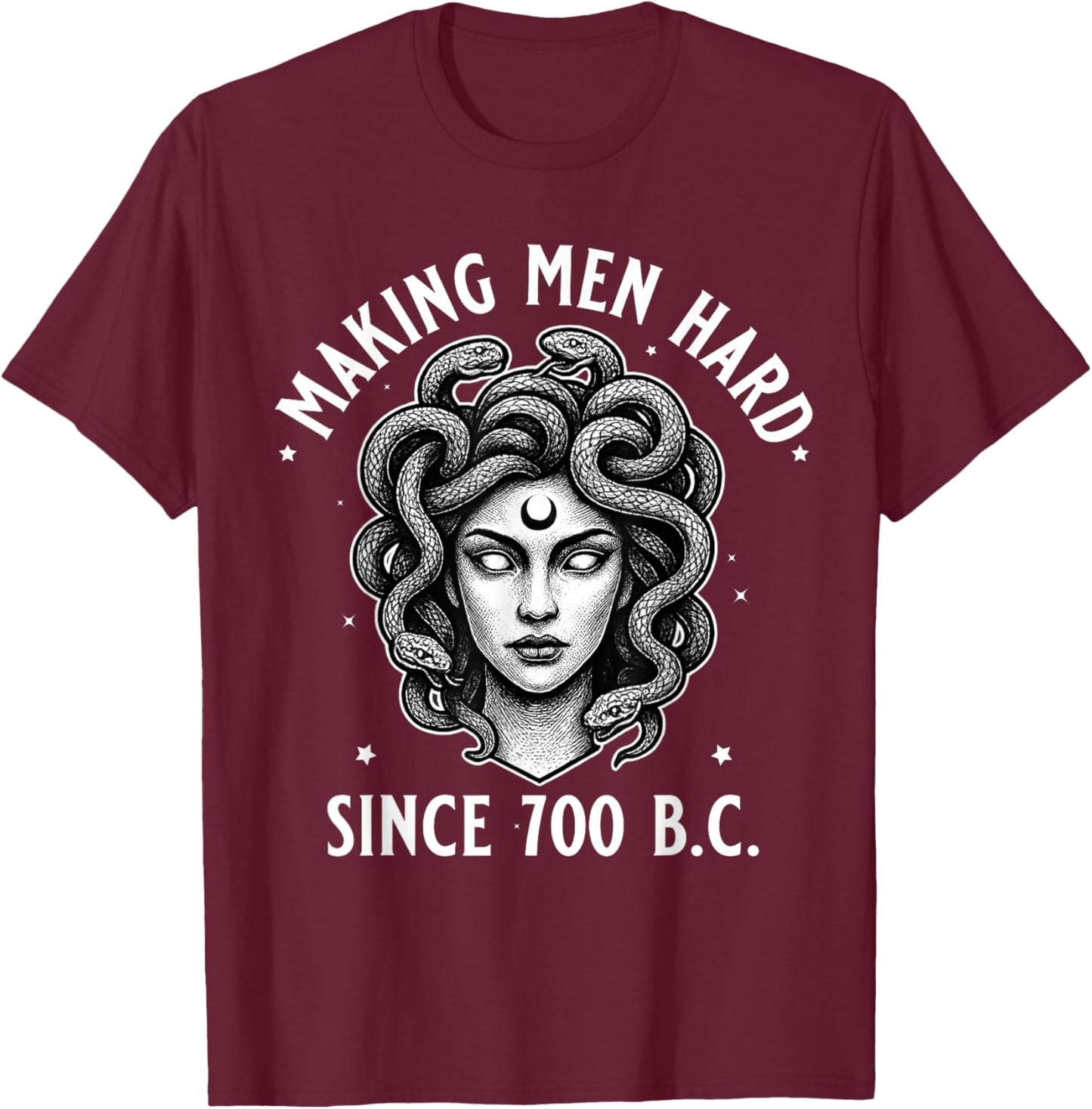 Medusa Making Men Hard Since 700 B.C Funny Feminist Medusa T-Shirt - T-Shirt | Maroon