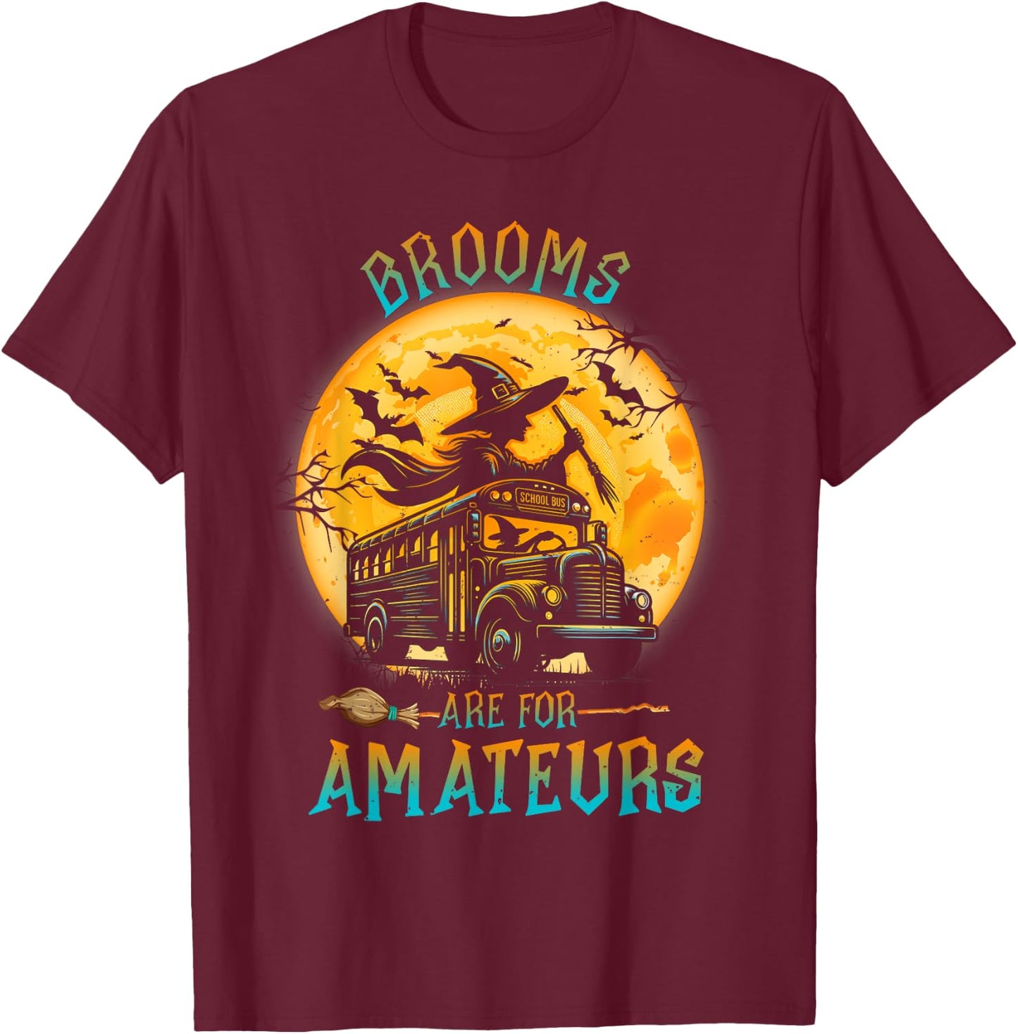 Halloween Brooms Are For Amateurs Fun School Bus Driver T-Shirt - T-Shirt | Maroon