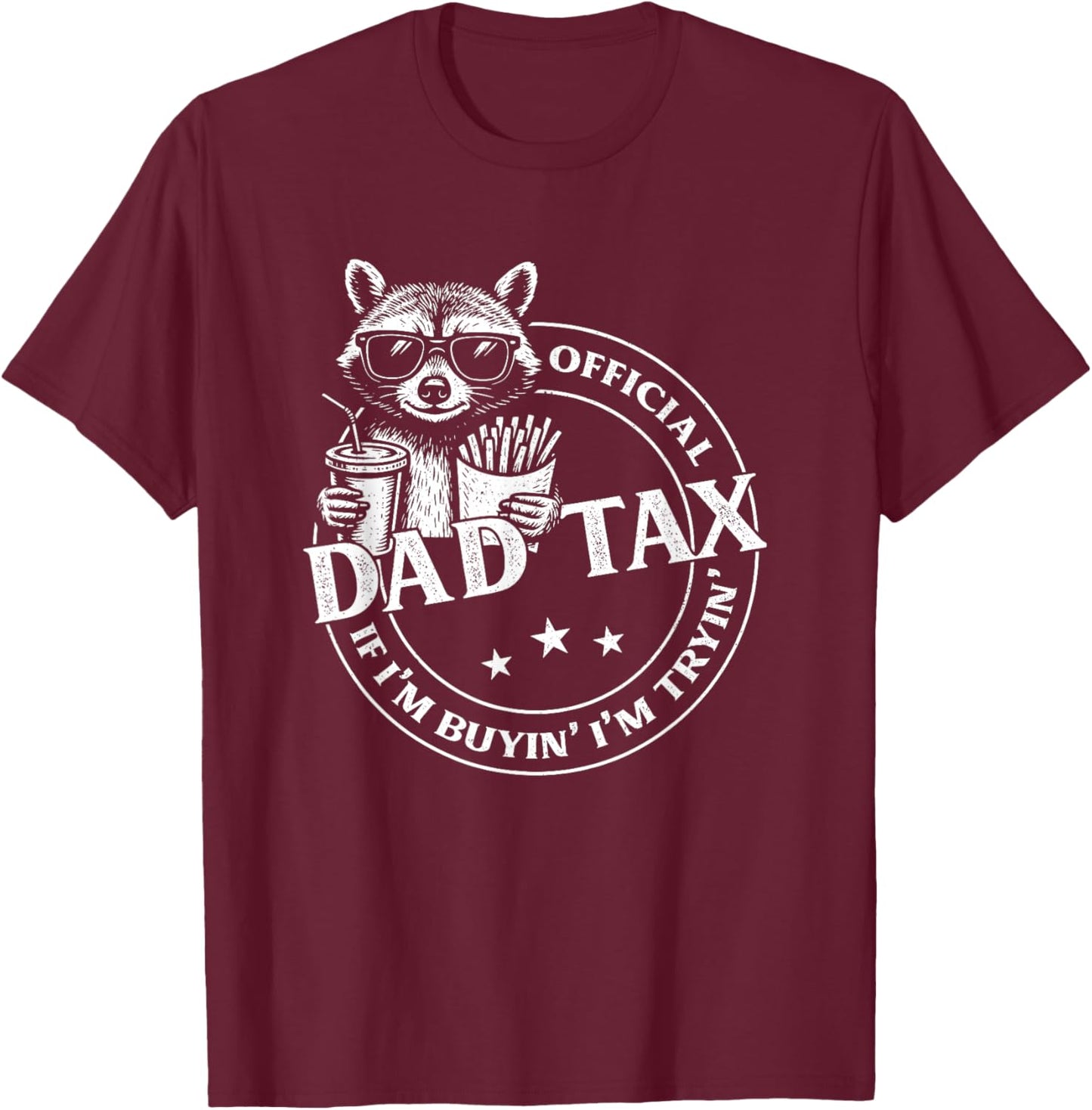 Dad Tax If I'm Buyin' I'm Tryin' Funny Fathers Day Raccoon T-Shirt - T-Shirt | Maroon