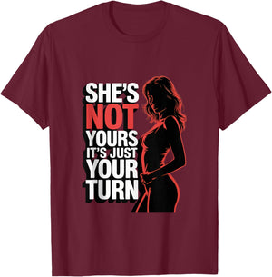 She is Not Yours It is Just Your Turn T-Shirt - T-Shirt | Maroon