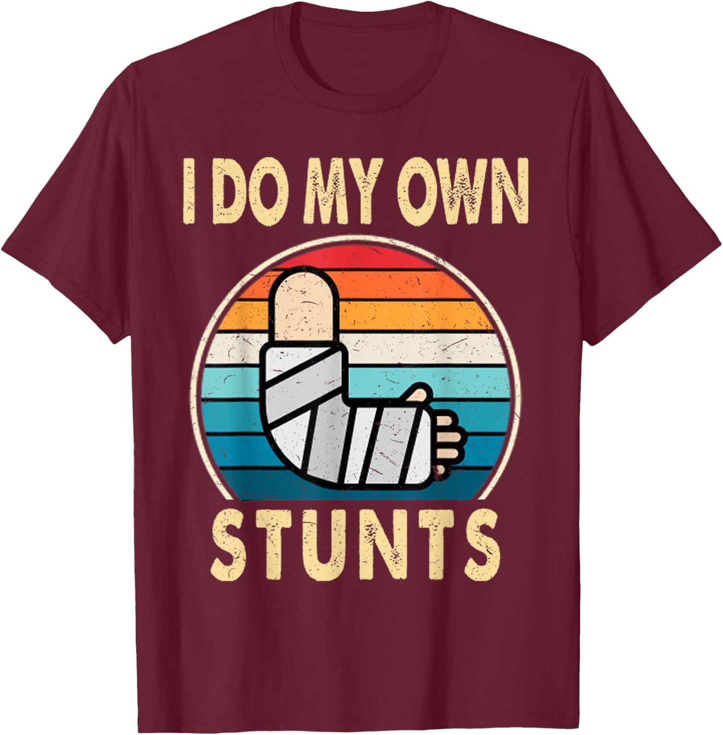 I Do My Own Stunts Broken Arm Injury Get Well Soon Gift T-Shirt - T-Shirt | Maroon