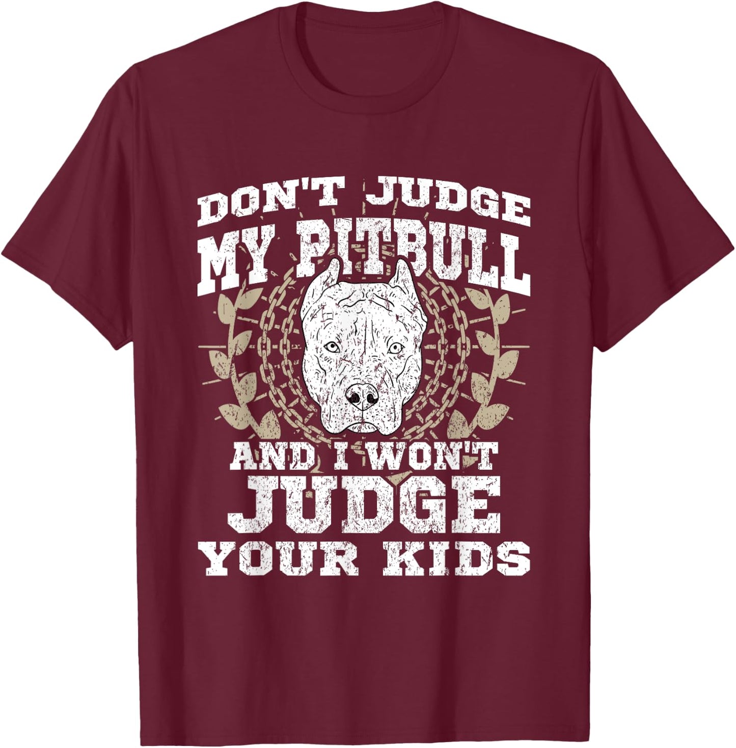 Don't Judge My Pitbull And I Won't Judge Your Kids Pittie T-Shirt - T-Shirt | Maroon