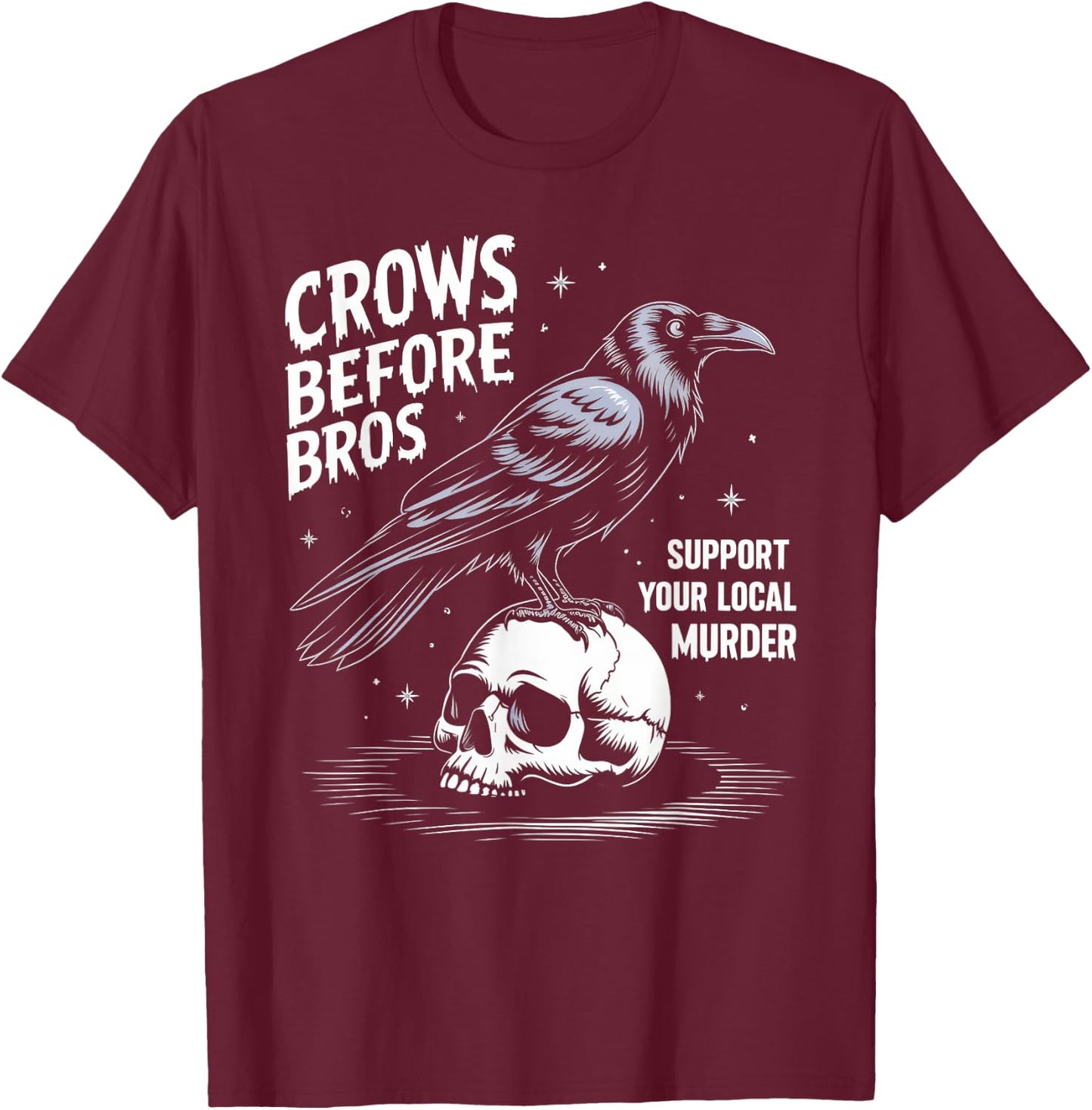 Crows Before Bros Support Your Local Murder Halloween T-Shirt - T-Shirt | Maroon