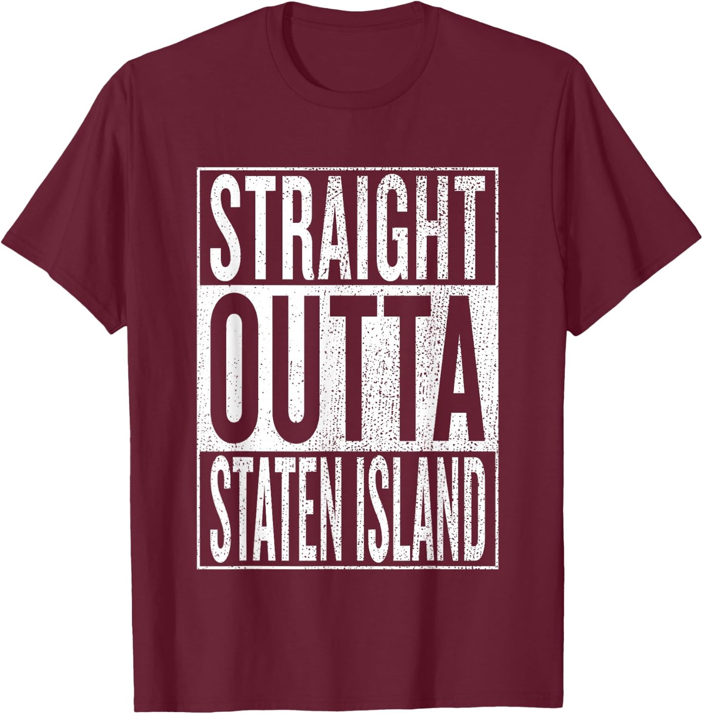 Straight Outta Staten Island Great Travel Gift T-Shirt - T-Shirt | Maroon