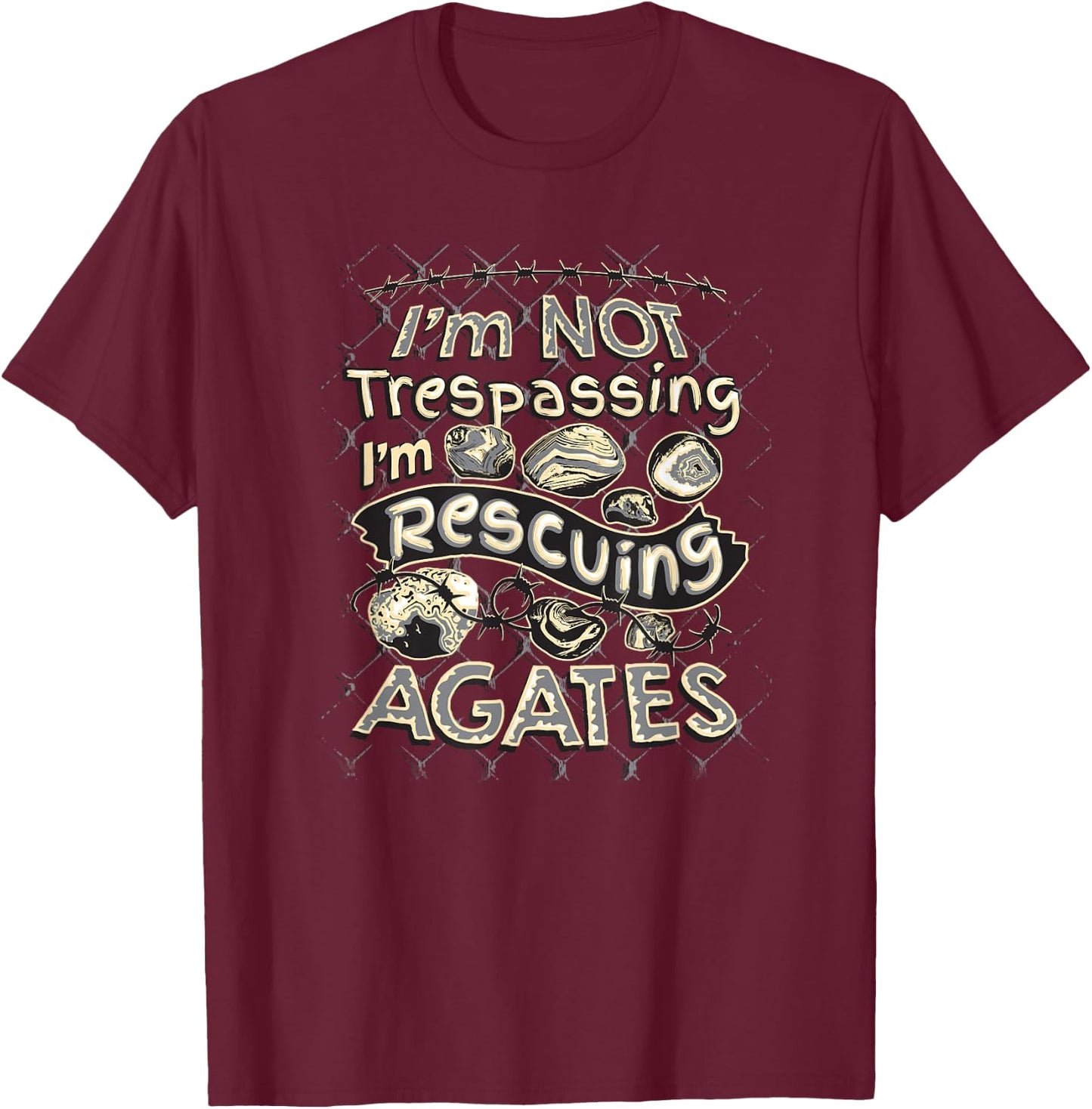 I'm Not Trespassing I'm Rescuing Agates T-Shirt - T-Shirt | Maroon