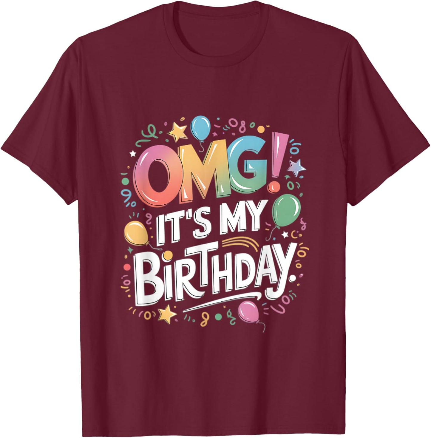 Omg It's My Birthday T-Shirt - T-Shirt | Maroon