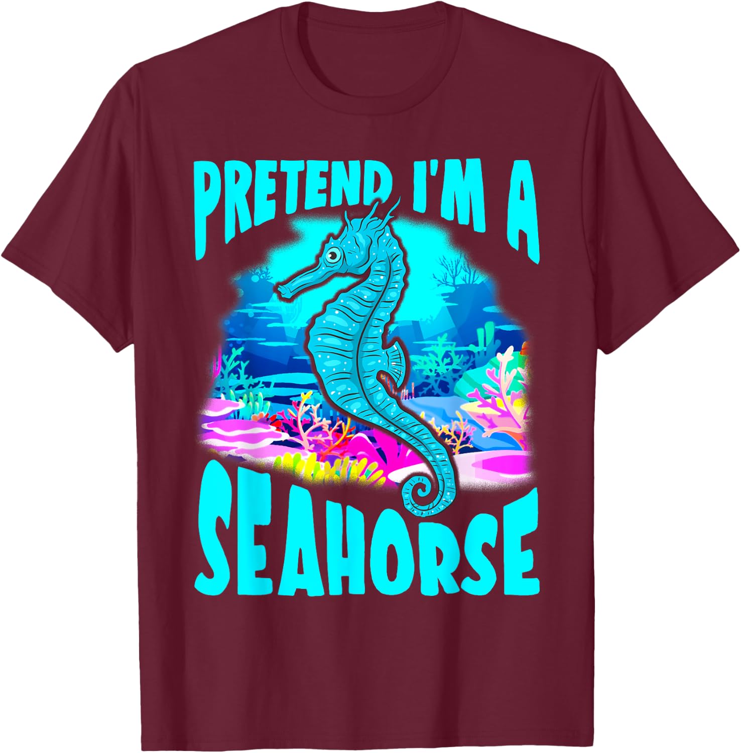 Halloween Seahorse Funny Gift- Pretend I'm a Seahorse T-Shirt - T-Shirt | Maroon