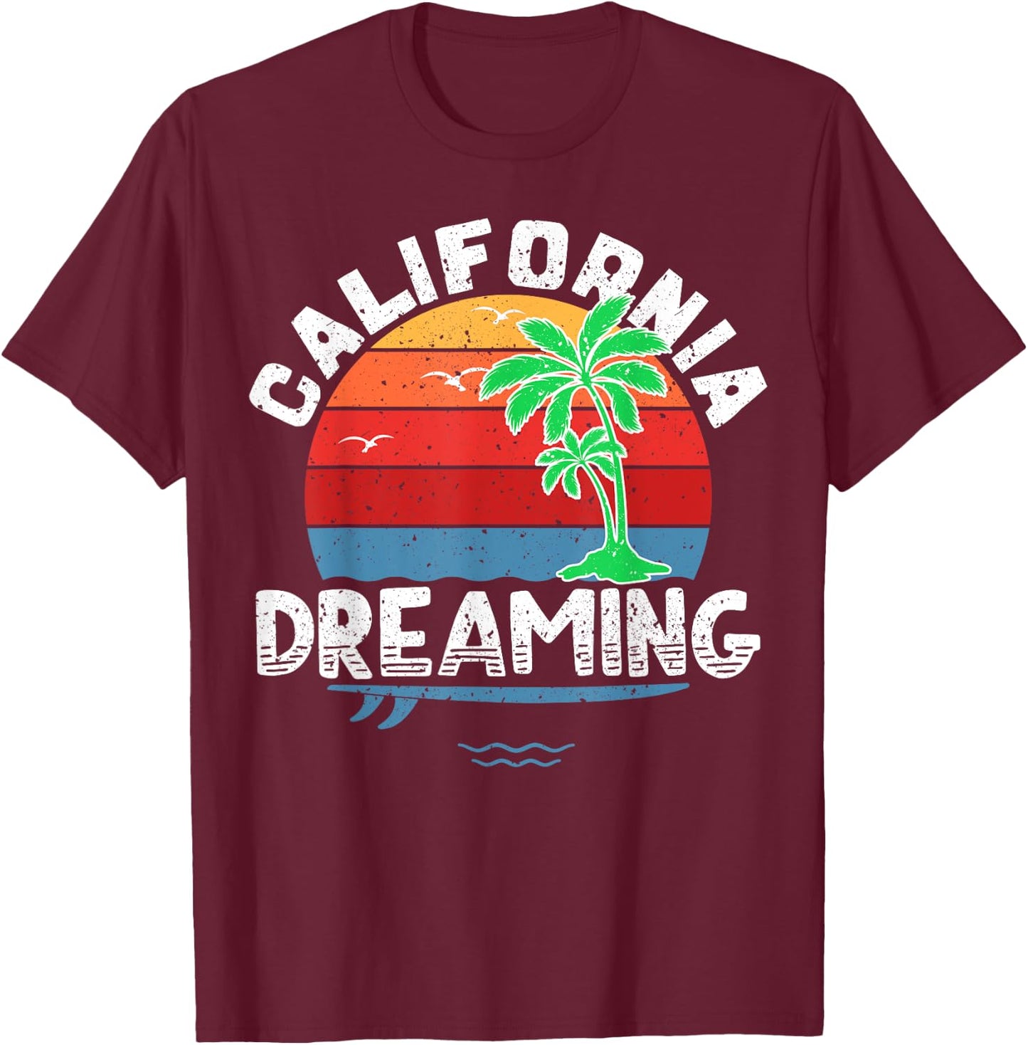 California Dreaming Shirt Great Vacation Travel Gift T-Shirt - T-Shirt | Maroon