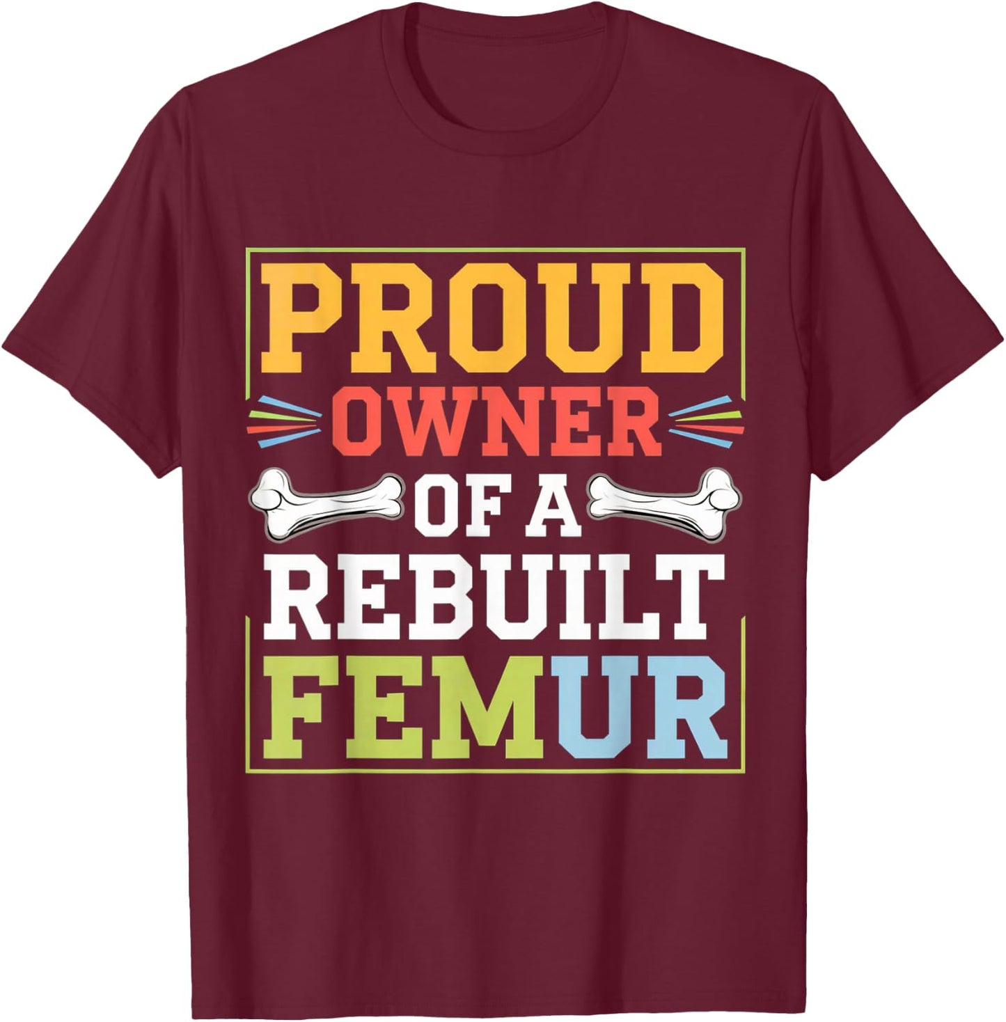 Broken Femur Leg Rebuilt Post Surgery Recovery Get Well T-Shirt - T-Shirt | Maroon