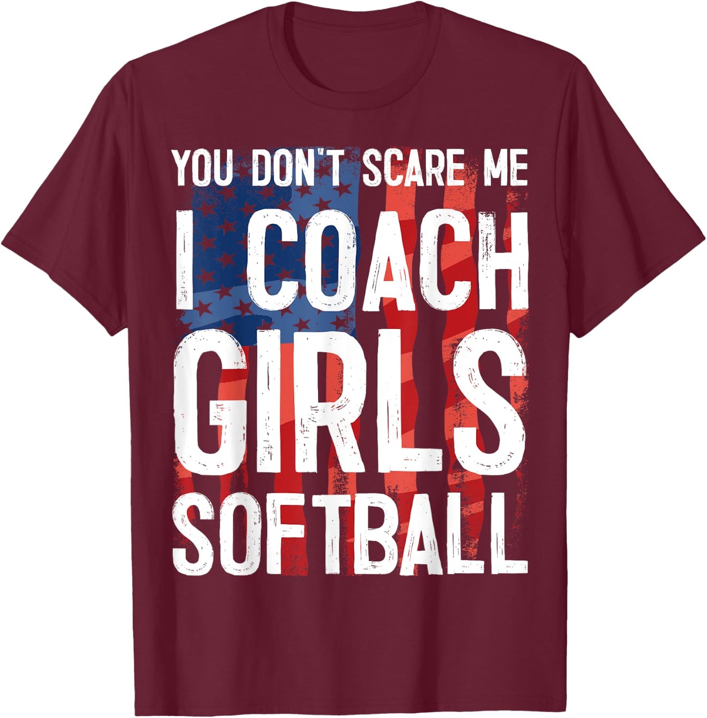 You Don't Scare Me I Coach Girls Softball Shirt Great Gift T-Shirt - T-Shirt | Maroon