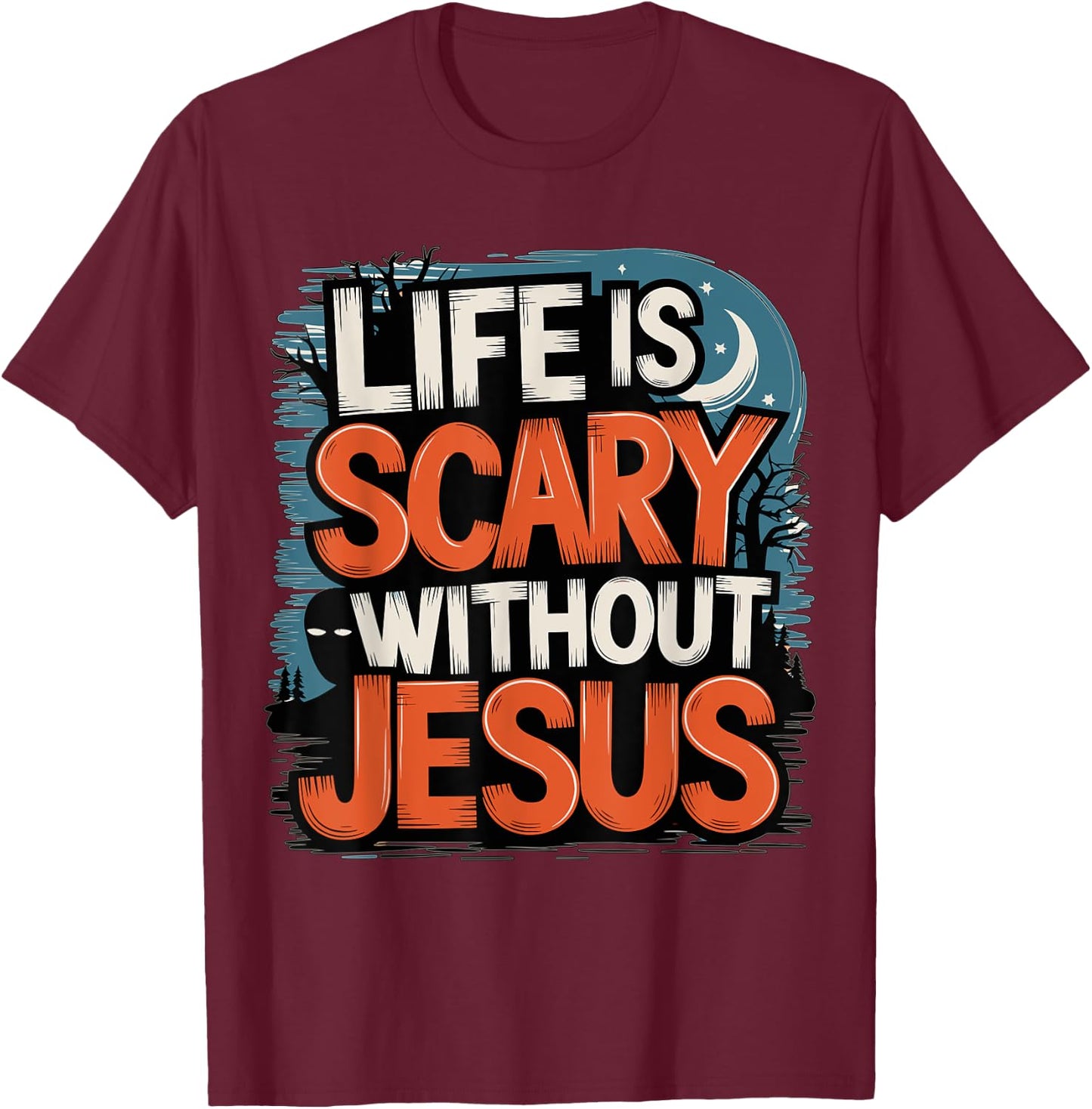 Life is Scary without Jesus Halloween Costume T-Shirt - T-Shirt | Maroon