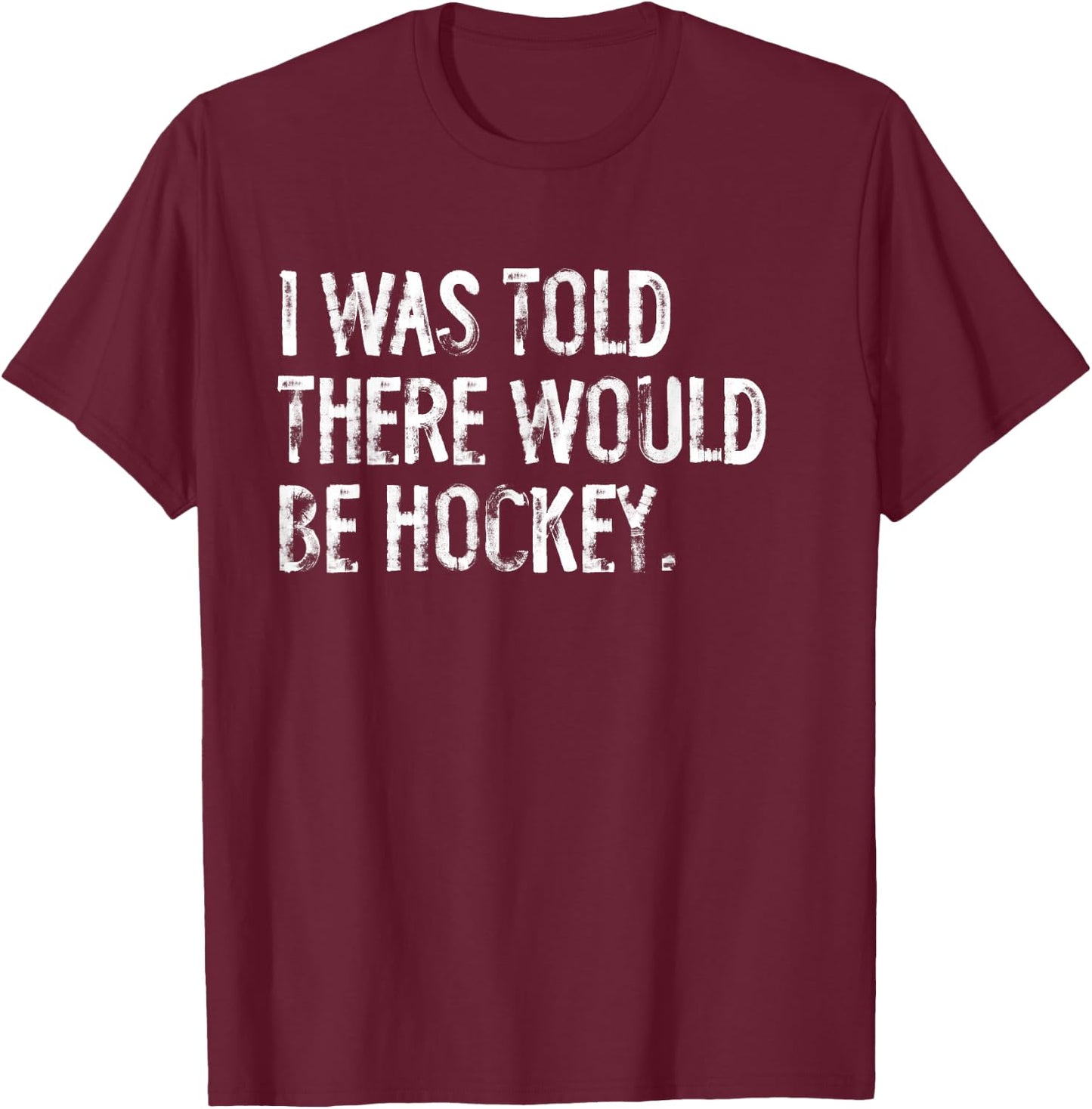 I Was Told There Would Be Hockey T-Shirt - T-Shirt | Maroon