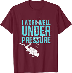 I Work Well Under Pressure - Scuba Diving Gift T-Shirt - T-Shirt | Maroon