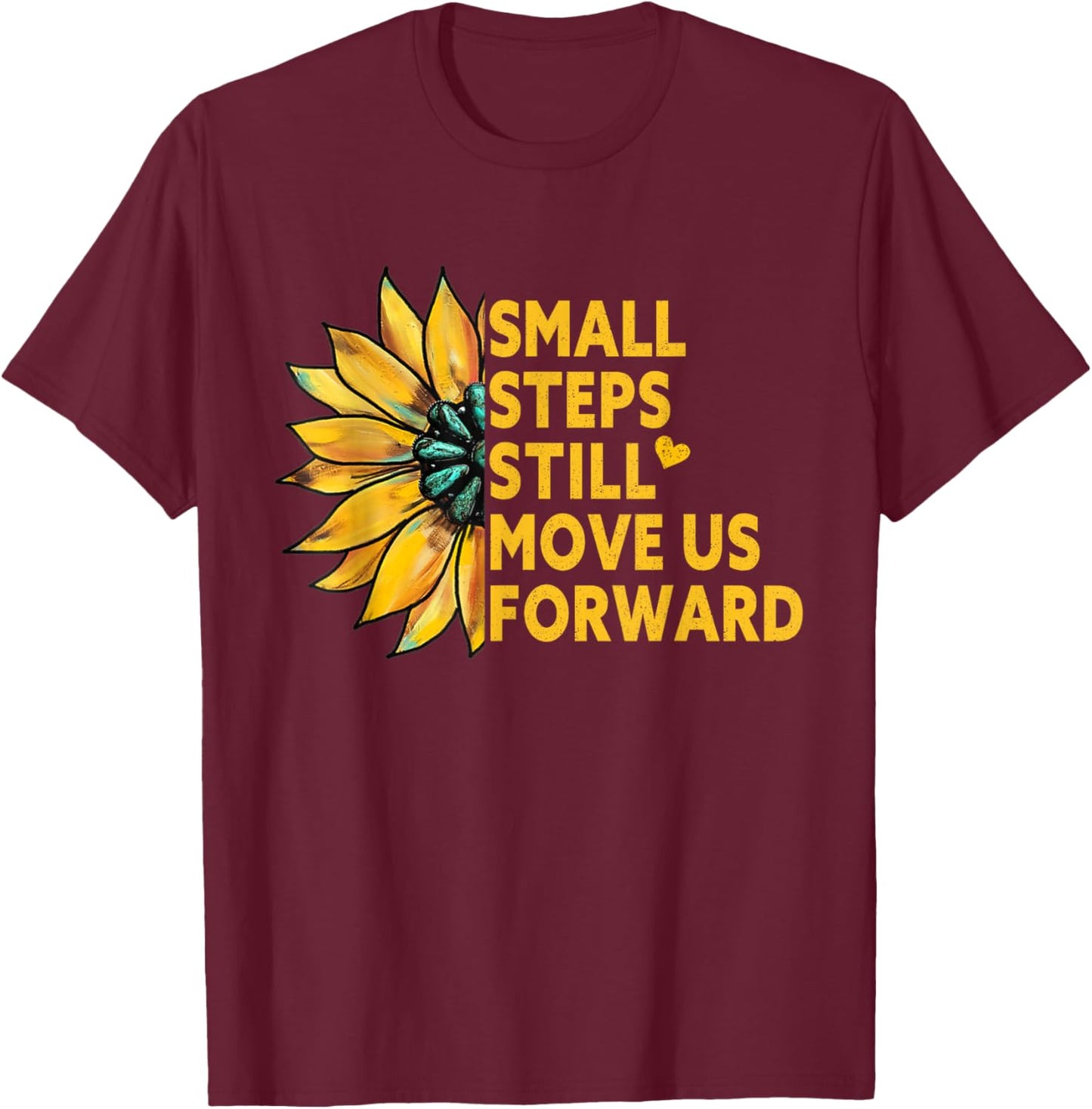 Small Steps Still Move Us Forward Sunflower Motivational T-Shirt - T-Shirt | Maroon